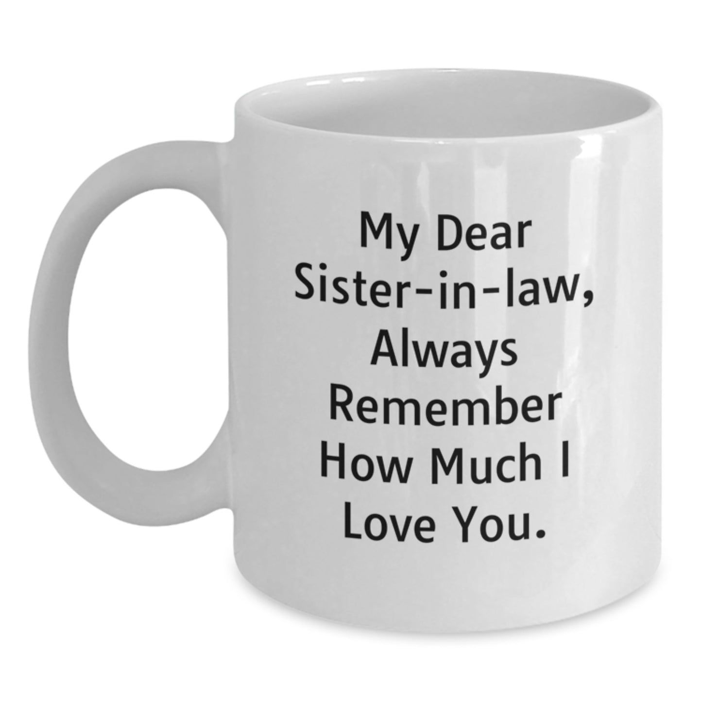 Gifts from Men to Sister-in-law - Inspirational Quote White Coffee Mug, 11oz or 15oz Capacity, Ceramic, Microwave and Dishwasher Safe for Graduation - Main