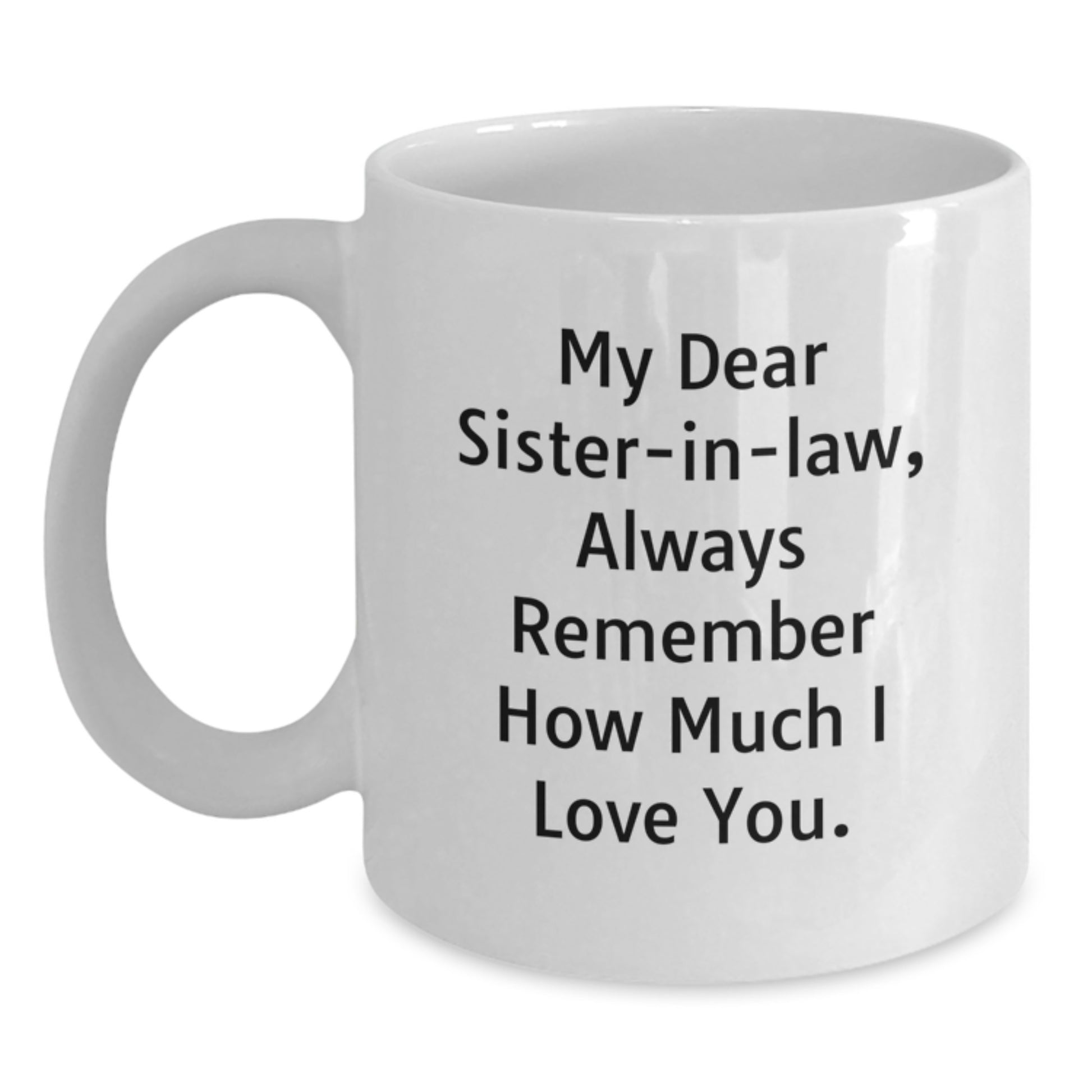 Gifts from Men to Sister-in-law - Inspirational Quote White Coffee Mug, 11oz or 15oz Capacity, Ceramic, Microwave and Dishwasher Safe for Graduation - Main