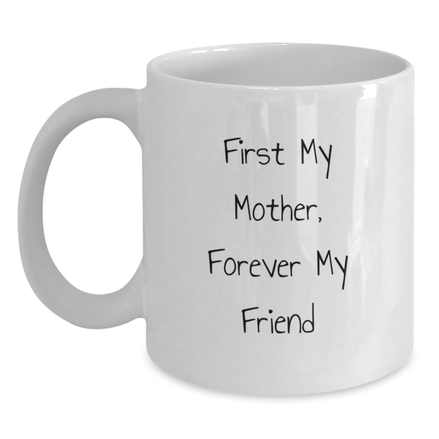 Funny Mother White Coffee Mug, 'First My Mother, Forever My Friend' - Gift for Her from Family, Graduation Unique Gifts - Main