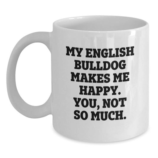 English Bulldog Lover's Funny Quote White Coffee Mug Gifts from Men to Women on Valentine's - Main