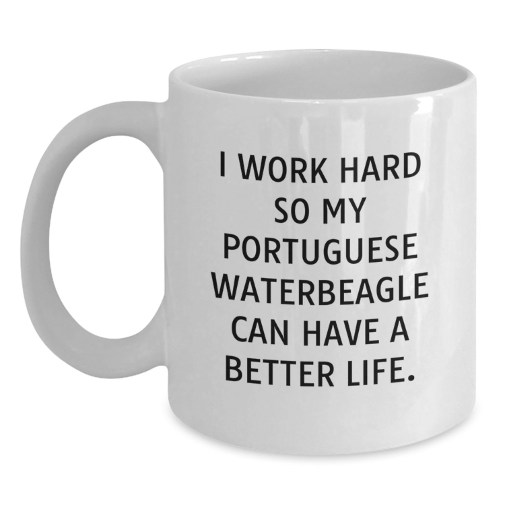 Portuguese Water Dog Lovers Gifts from Men to Portuguese Water Dog, Funny White Coffee Mug for Graduation, 'I Work Hard So My Portuguese Waterbeagle Can Have A Better Life.' - Main