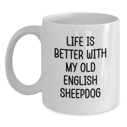 Cute Old English Sheepdog Gifts for Friends and Family, Funny White Coffee Mug with Life Is Better Quote, Valentine's Unique Gift from Loved Ones - Main