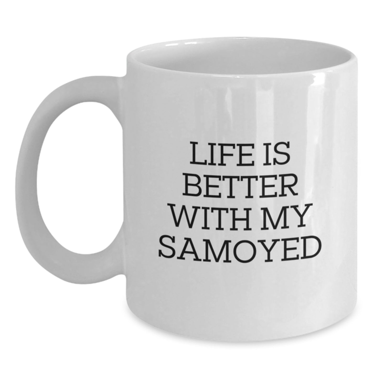 Funny Samoyed Dog Gifts for Him, Cute White Coffee Mug, Life Is Better With My Samoyed, Valentine's Unique - Main
