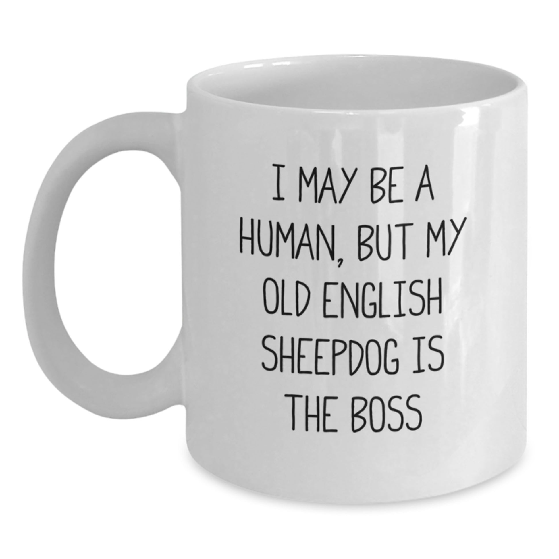 Funny Old English SheepDog Lover Gifts from Men to Women on Valentine's - 'I May Be A Human, But My Old English Sheepdog Is The Boss' White Coffee Mug - Main