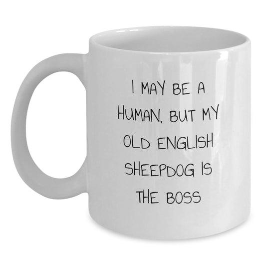 Funny Old English SheepDog Humor Gifts from Friends to Family - 'I May Be A Human, But My Old English Sheepdog Is The Boss' White Coffee Mug - Main