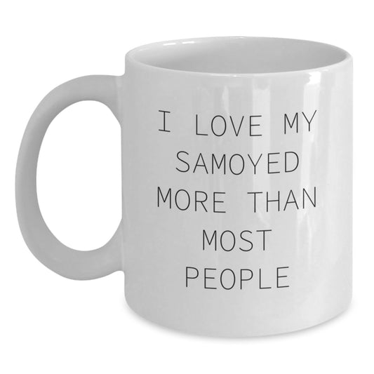 Samoyed Dog Lovers Gift Funny Quote White Coffee Mugs from Friends, Birthday Unique Gifts for Samoyed Dog Enthusiasts, I Love My Samoyed More Than Most People - Main