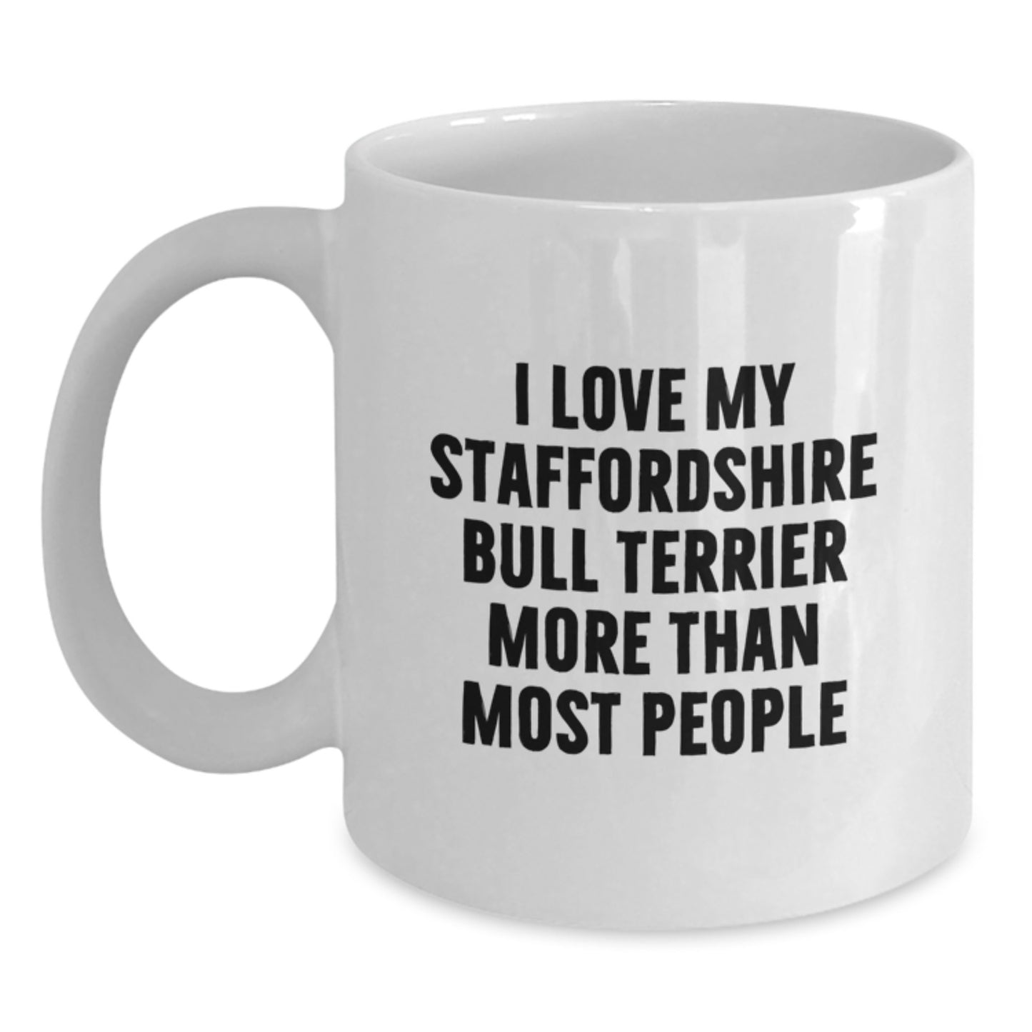 Funny Staffordshire Bull Terrier Dog Lover Gifts from Friends for Birthday - 'I Love My Staffordshire Bull Terrier More Than Most People' White Coffee Mug, 11oz or 15oz Capacity - Main