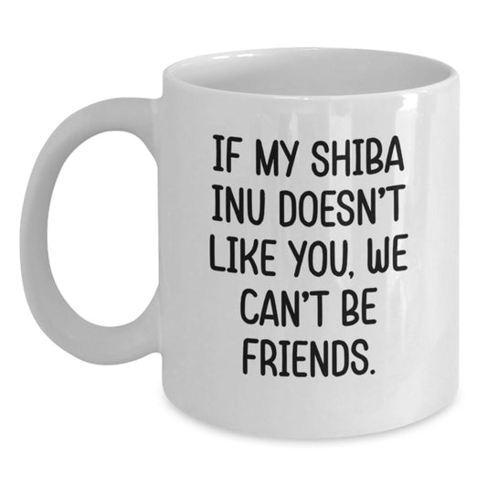 Funny Shiba Inu Dog Lover Gifts, Valentine's Unique Gifts for Men from Women, Friends, Family, White Coffee Mug, 'If My Shiba Inu Doesn't Like You, We Can't Be Friends. - Main