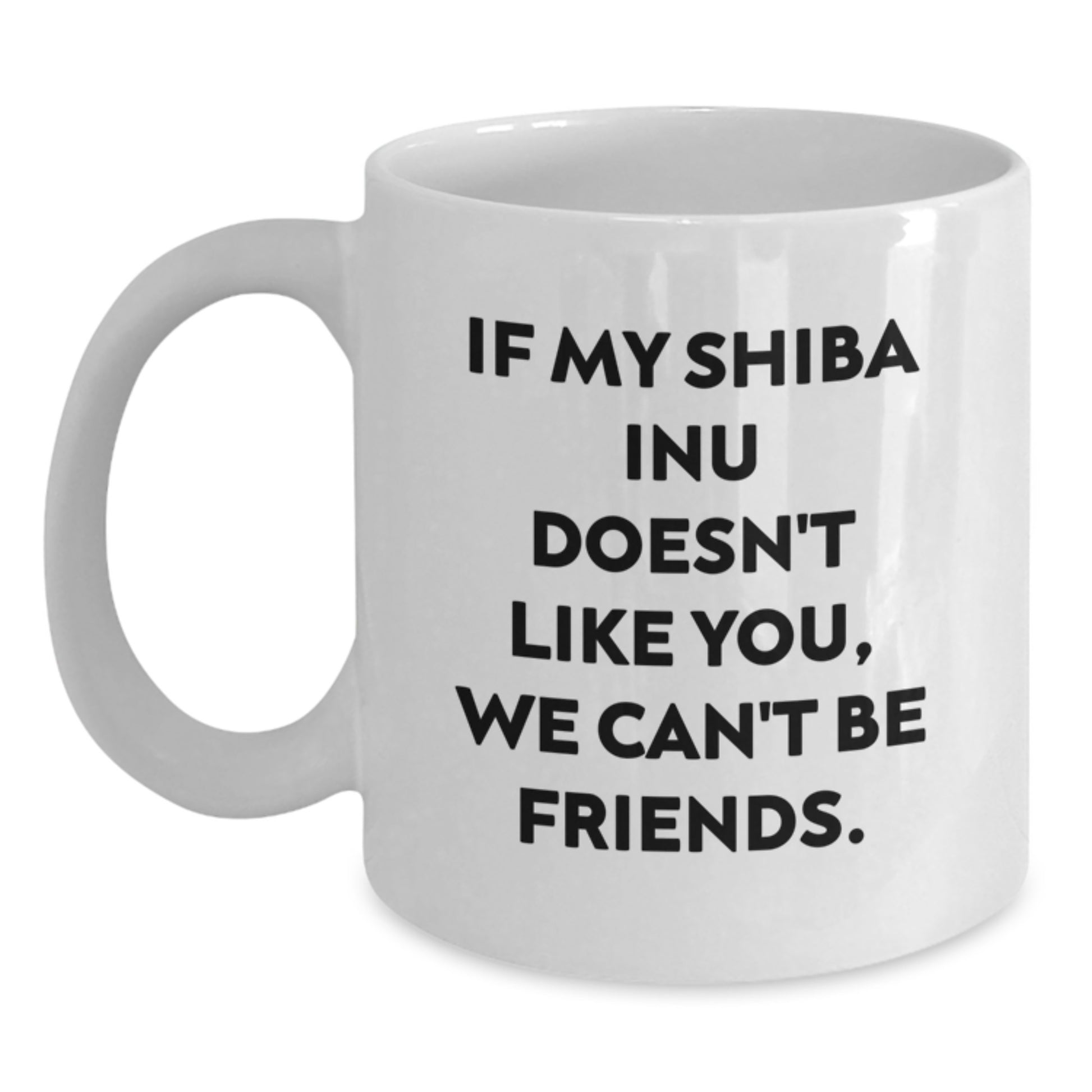 Funny Shiba Inu Dog Gifts from Men to Women on Valentine's, Cute White Coffee Mug, 'If My Shiba Inu Doesn't Like You, We Can't Be Friends.' Quote - Main