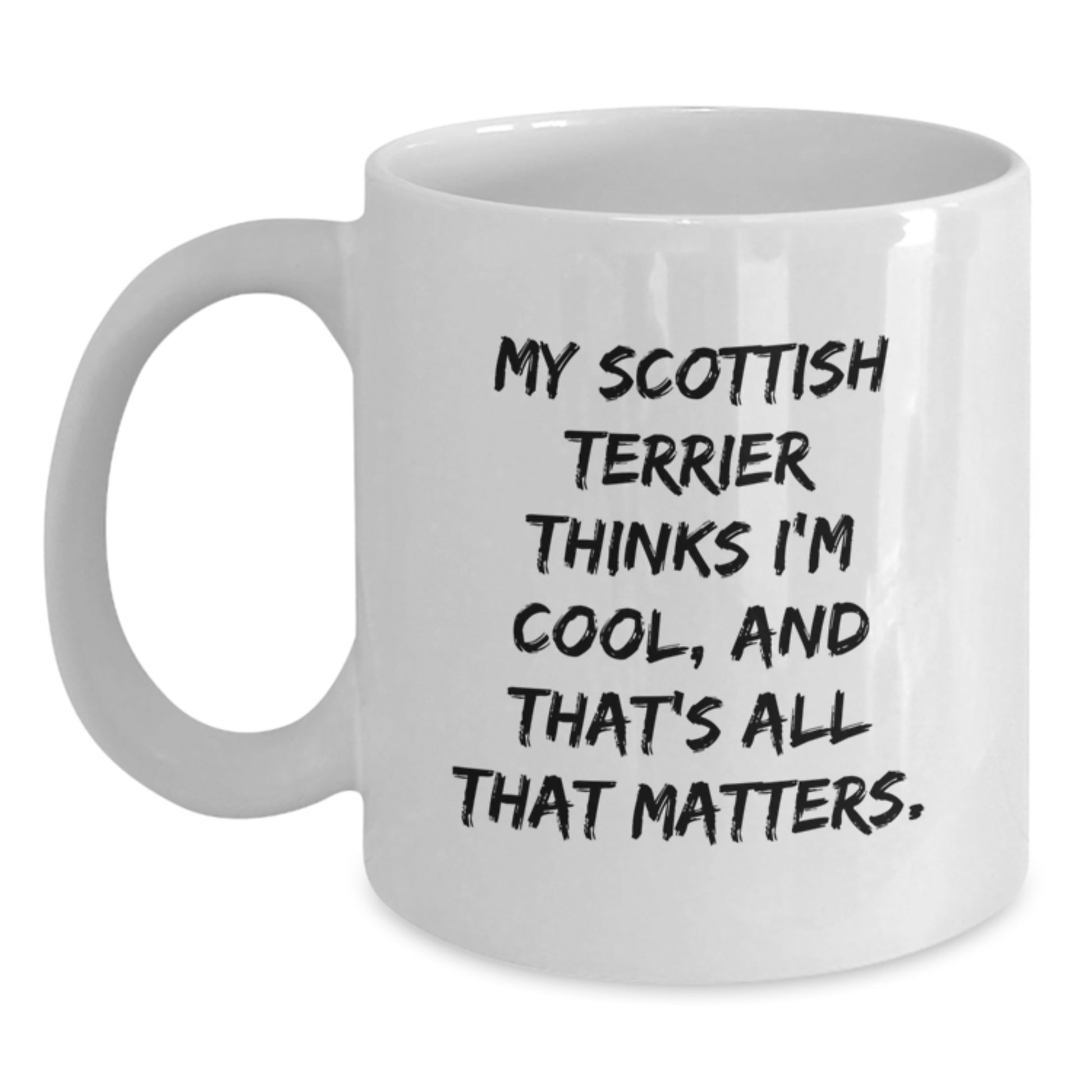 Funny Scottish Terrier Dog Lover Gifts, Gifts from Family to Scottish Terrier Dog, White Coffee Mug, 'My Scottish Terrier Thinks I'm Cool, And That's All That Matters.' - Main