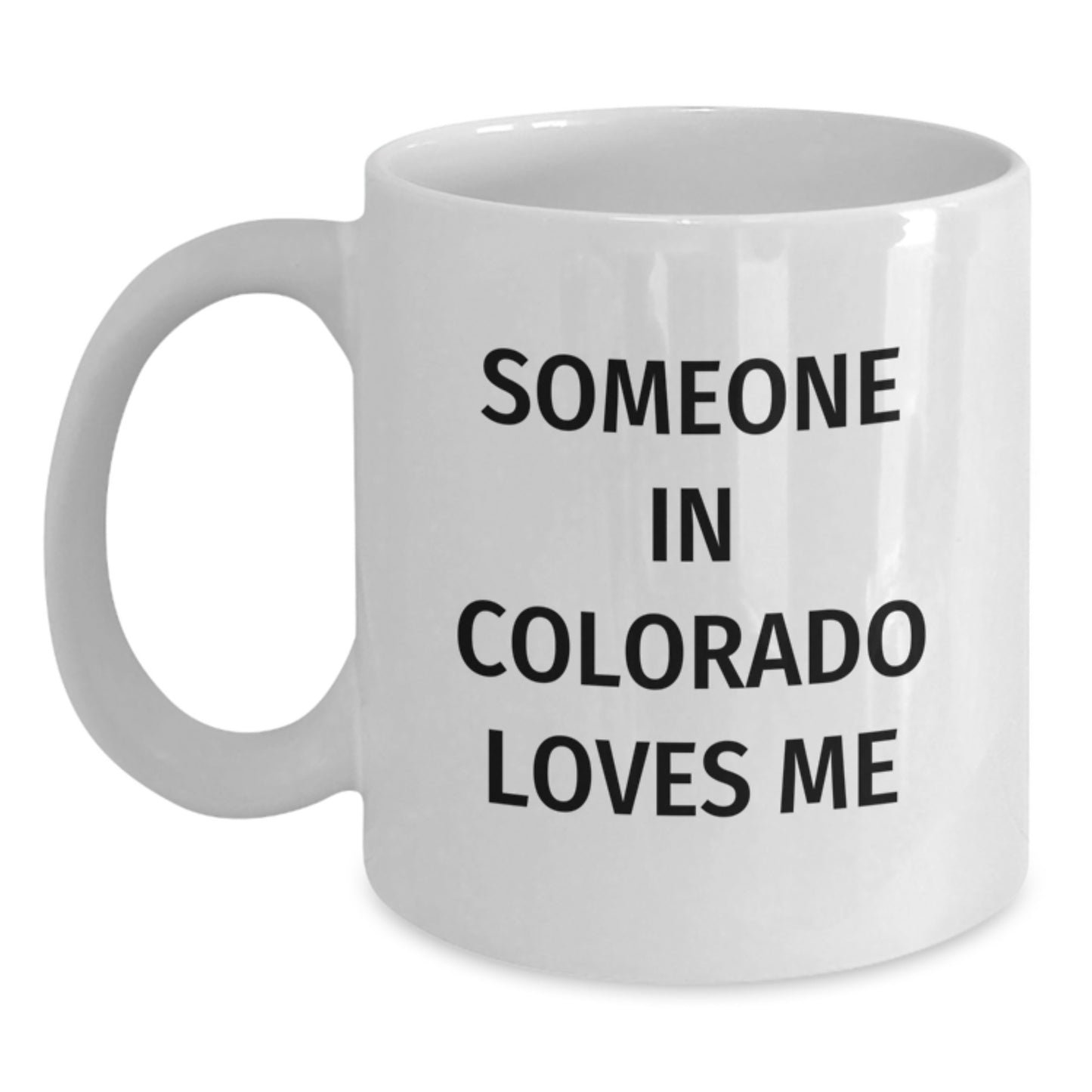 Funny Colorado Gifts from Someone Who Loves You White Coffee Mug, Birthday Unique Present for Friends, Family, Coworkers - Main