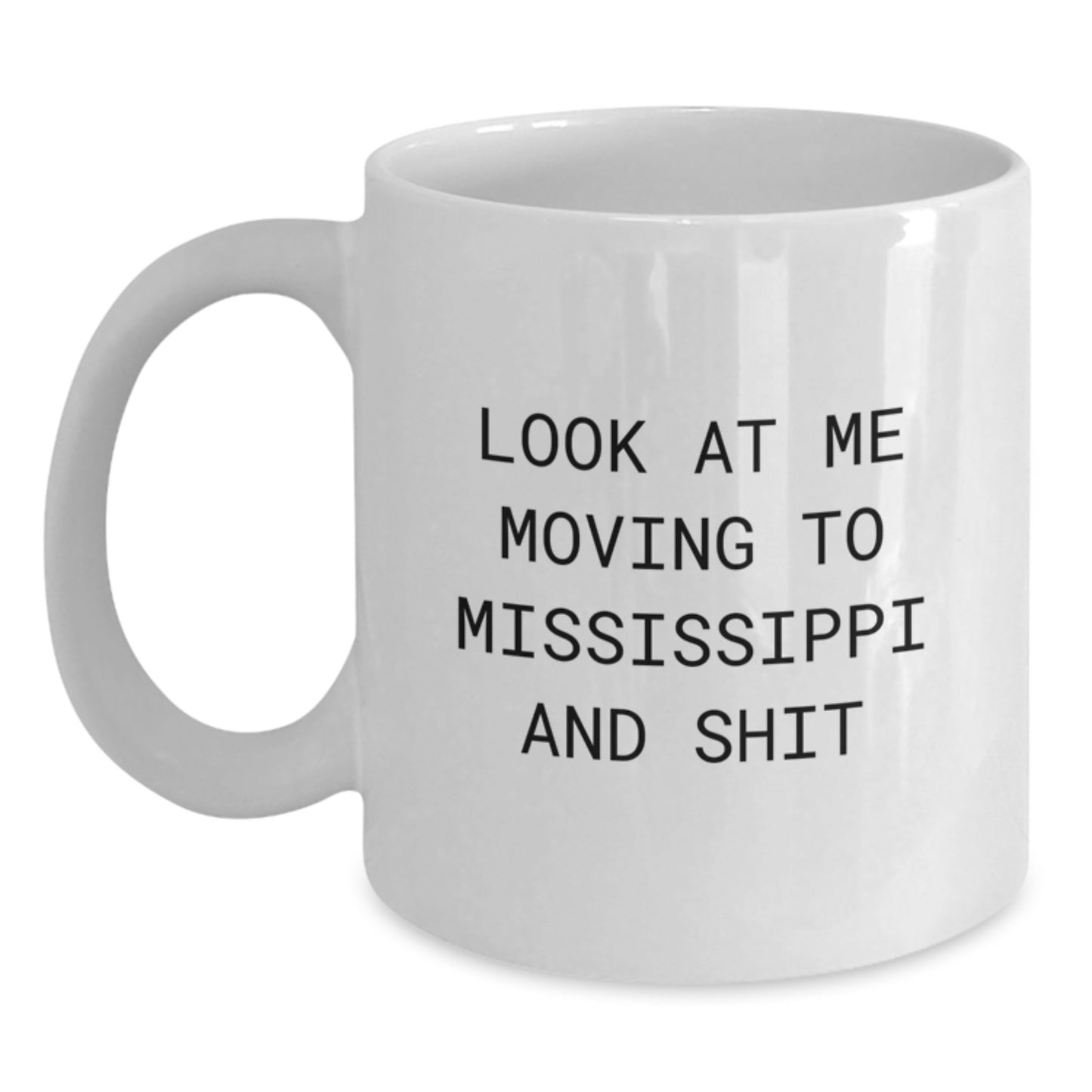 Mississippi Gifts from Men Unique Valentine's Mug Look At Me Moving To Mississippi And Shit - Main