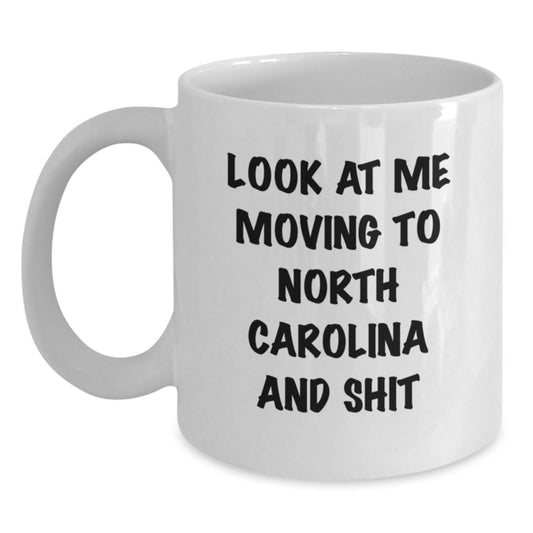 Funny North Carolina Gifts from Men to Women Friends and Family - Look At Me Moving To North Carolina And Shit White Coffee Mug Valentine's Unique - Main