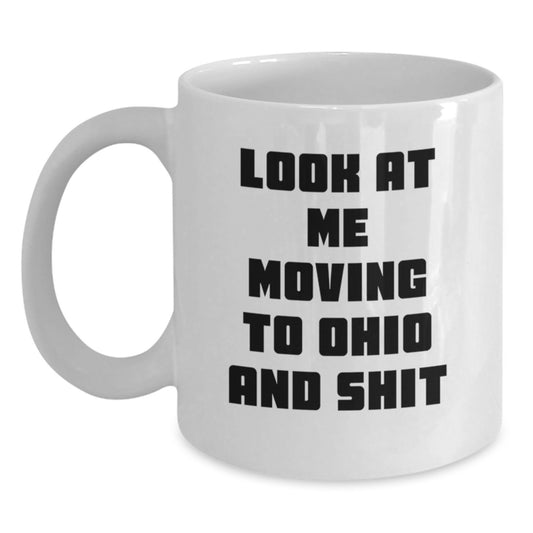 Funny Ohio Gifts for Men Women Friends from Ohio, Valentine's Unique White Coffee Mug, Look At Me Moving To Ohio And Shit - Main