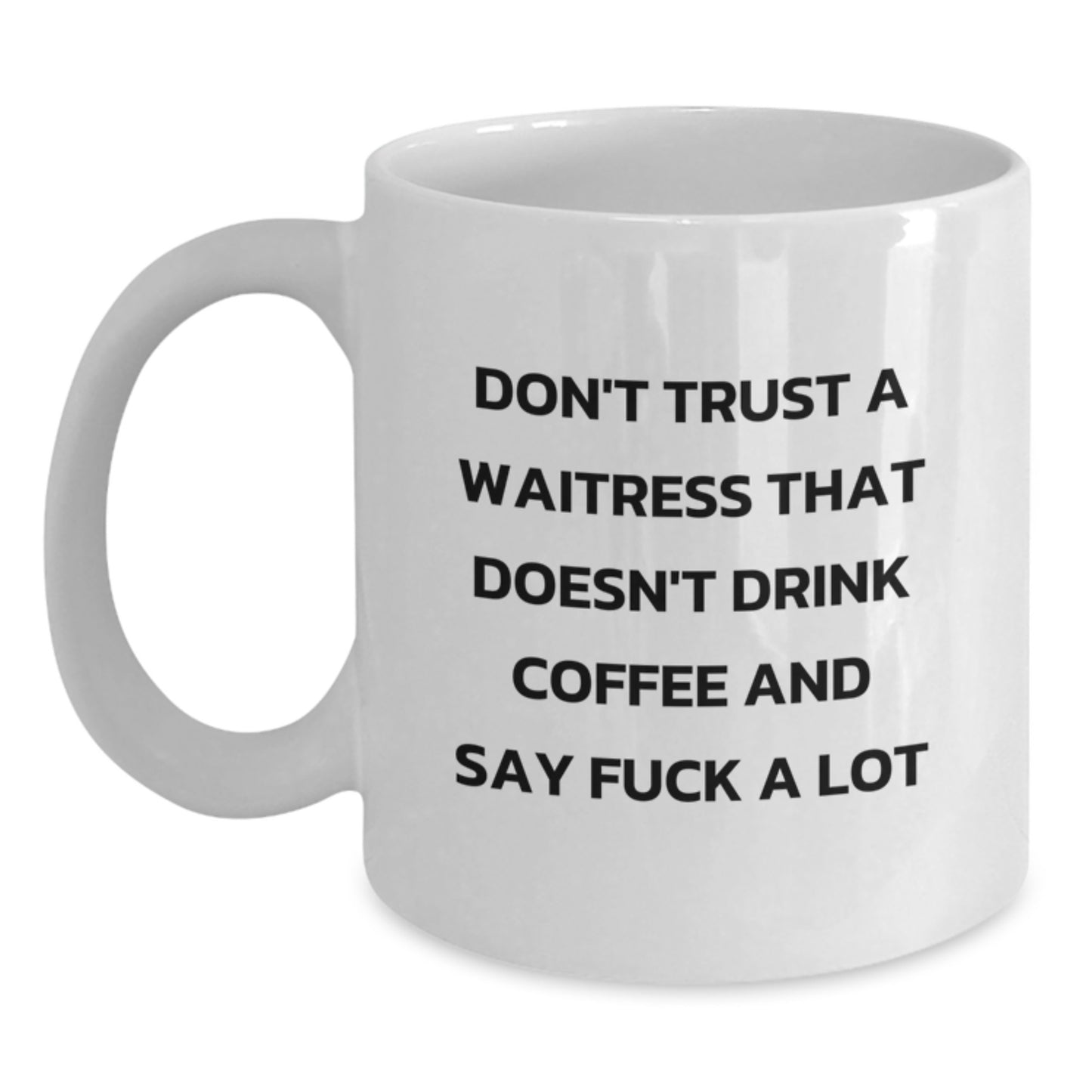 Funny Waitress Gifts, White Coffee Mug for Birthday - 'Don't Trust A Waitress That Doesn't Drink Coffee And Say F--k A Lot', Gifts from Friends, for Waitress - Main