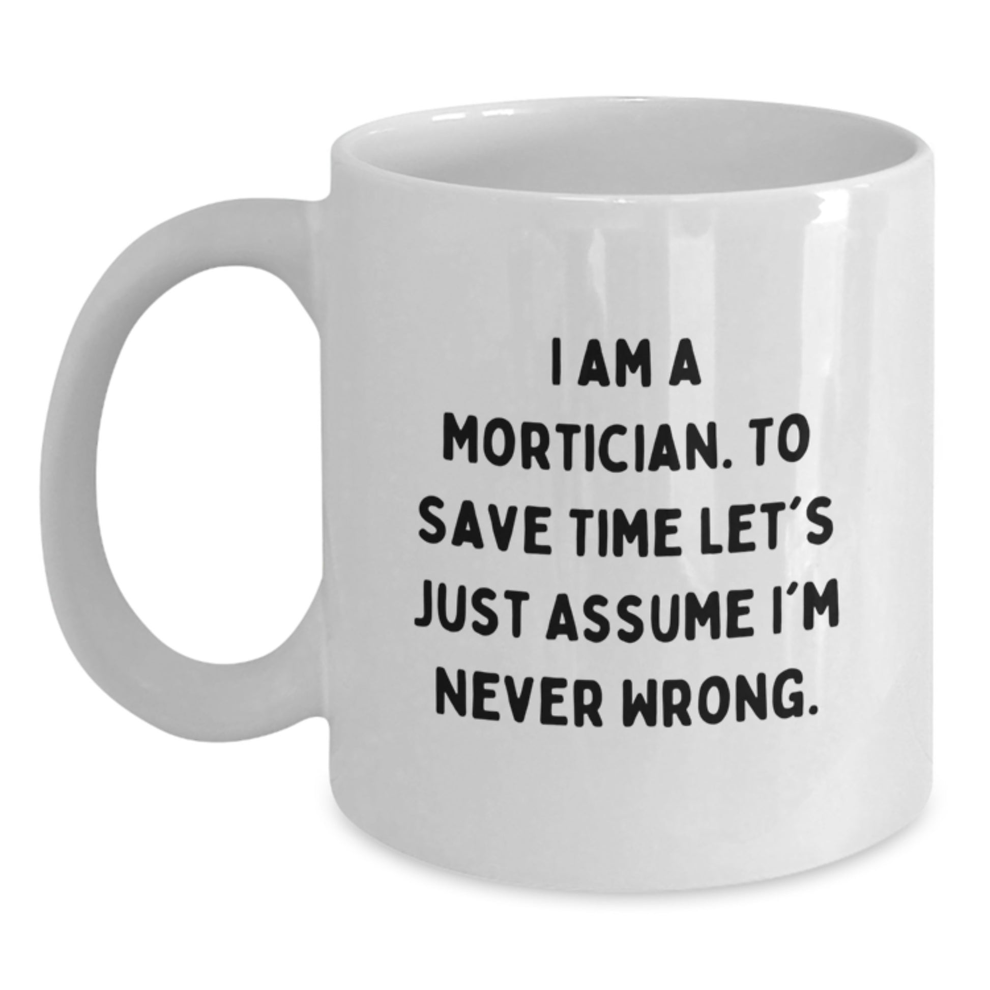 Funny Mortician Gifts from Friends for Men, White Coffee Mug with I Am A Mortician Quote, Unique Christmas Unique Gifts for Him - Main