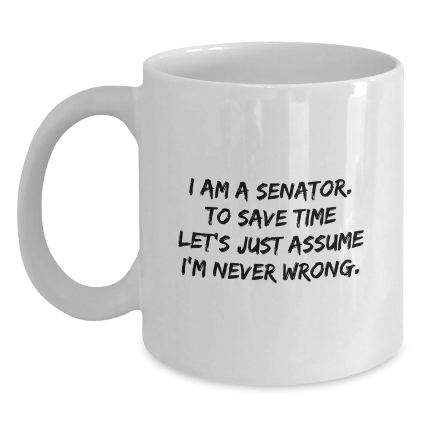 Funny Senator Gifts for Men - White Coffee Mug with I'm Never Wrong Quote, Great Christmas Unique Gifts from Family Friends Coworkers - Main