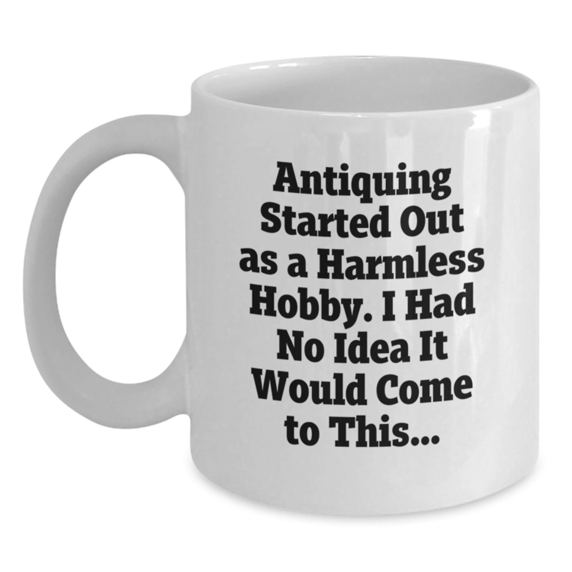 Funny Antiquing Gifts from Friends, White Coffee Mug, Christmas Unique Presents for Antiquing Enthusiasts - Main