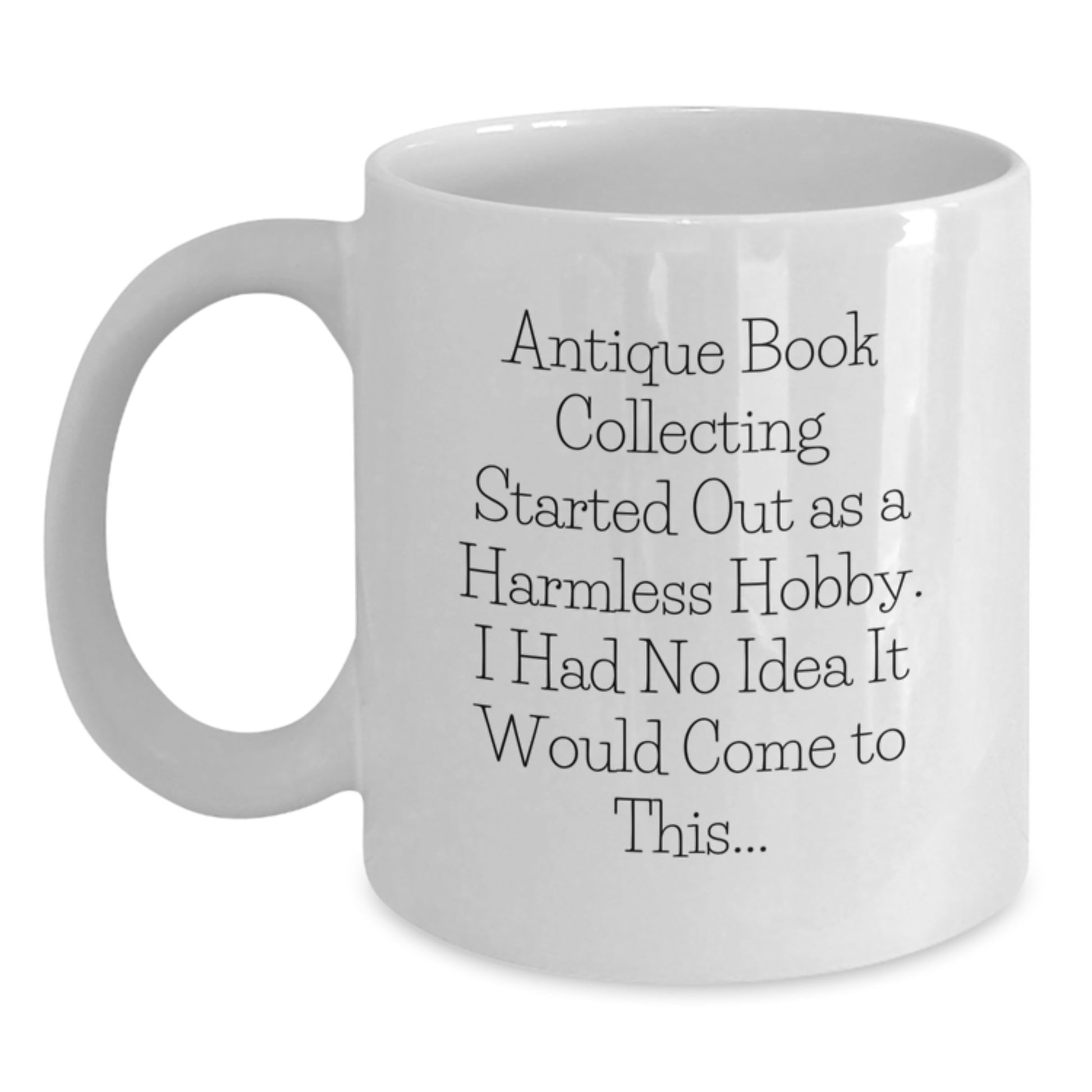 Antique Book Collecting Humor Gifts from Men to Friends with Love, White Coffee Mug, Funny Quote for Christmas Unique Presents - Main