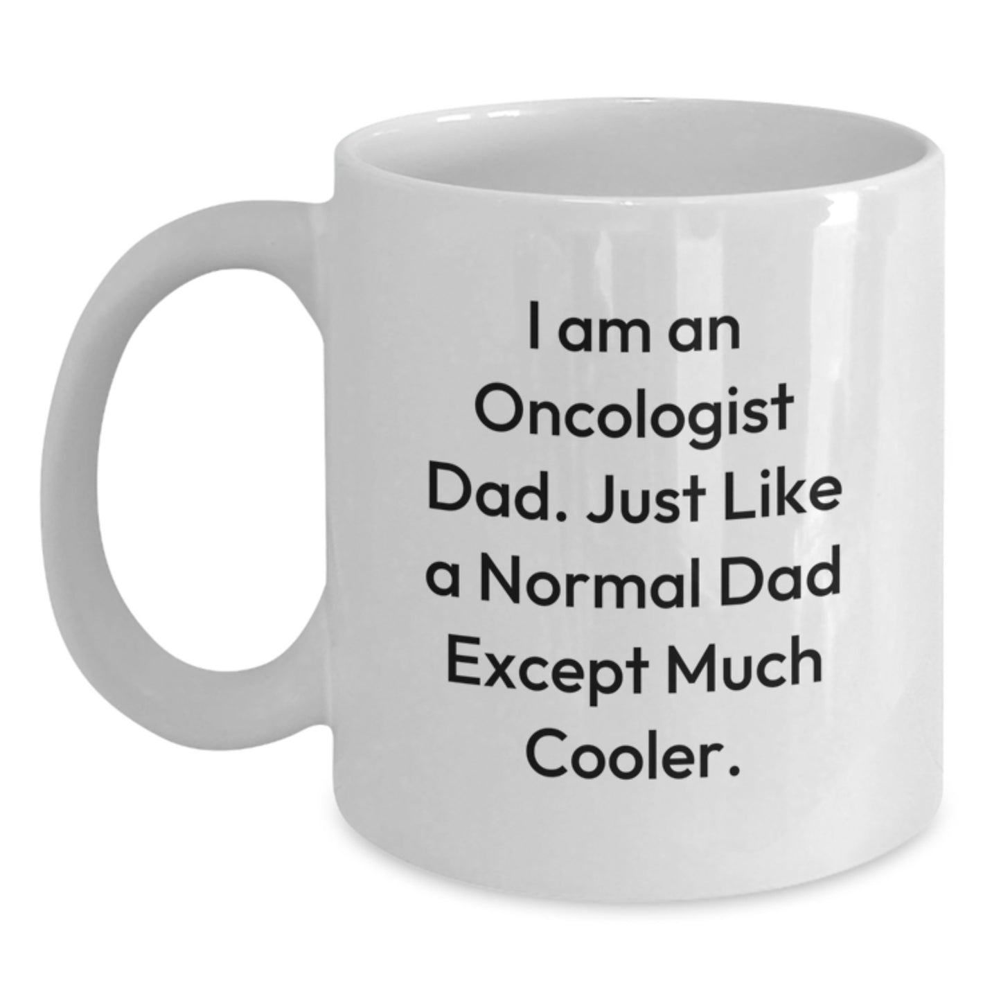 Funny Oncologist Gifts for Him, I Am An Oncologist Dad White Coffee Mug, Christmas Unique - Main