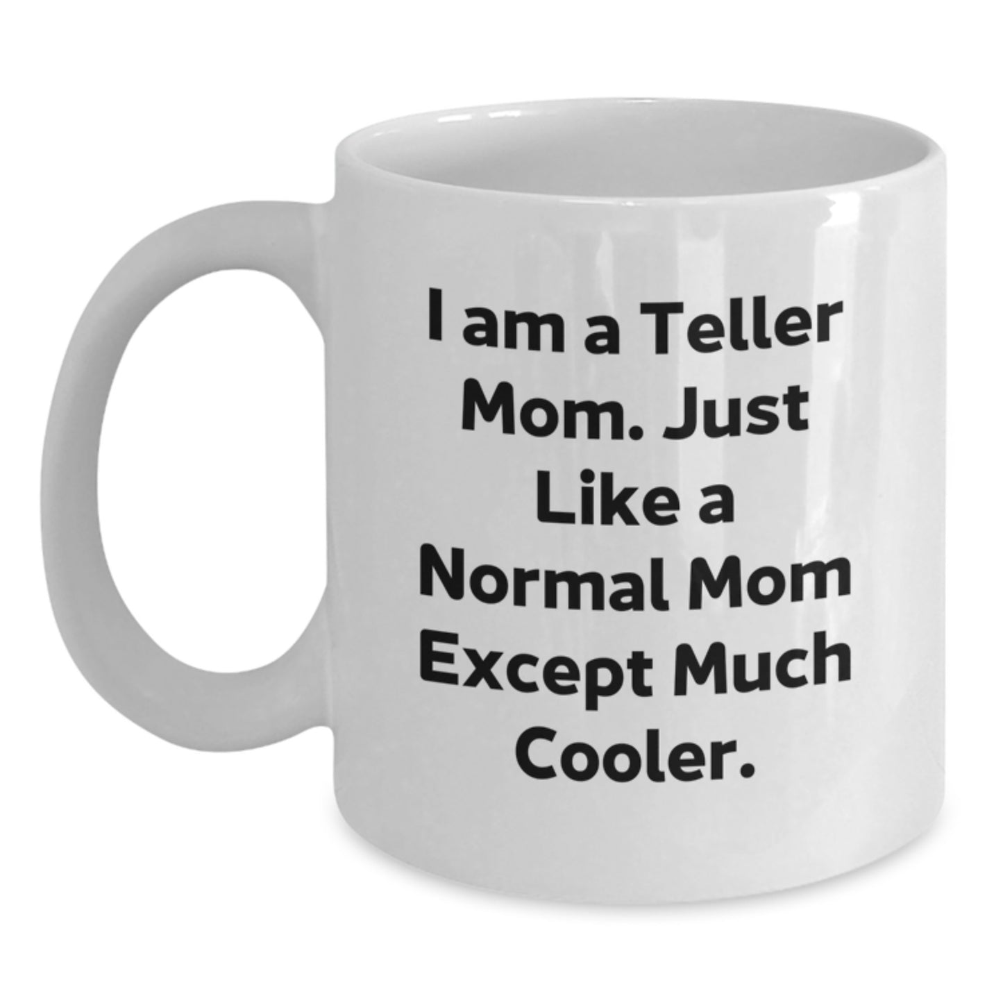 Funny Teller Mom Gifts from Family and Friends - Unique White Coffee Mug for Teller Enthusiasts - Christmas Unique Gifts - I Am A Teller Mom Quote Mug - Main