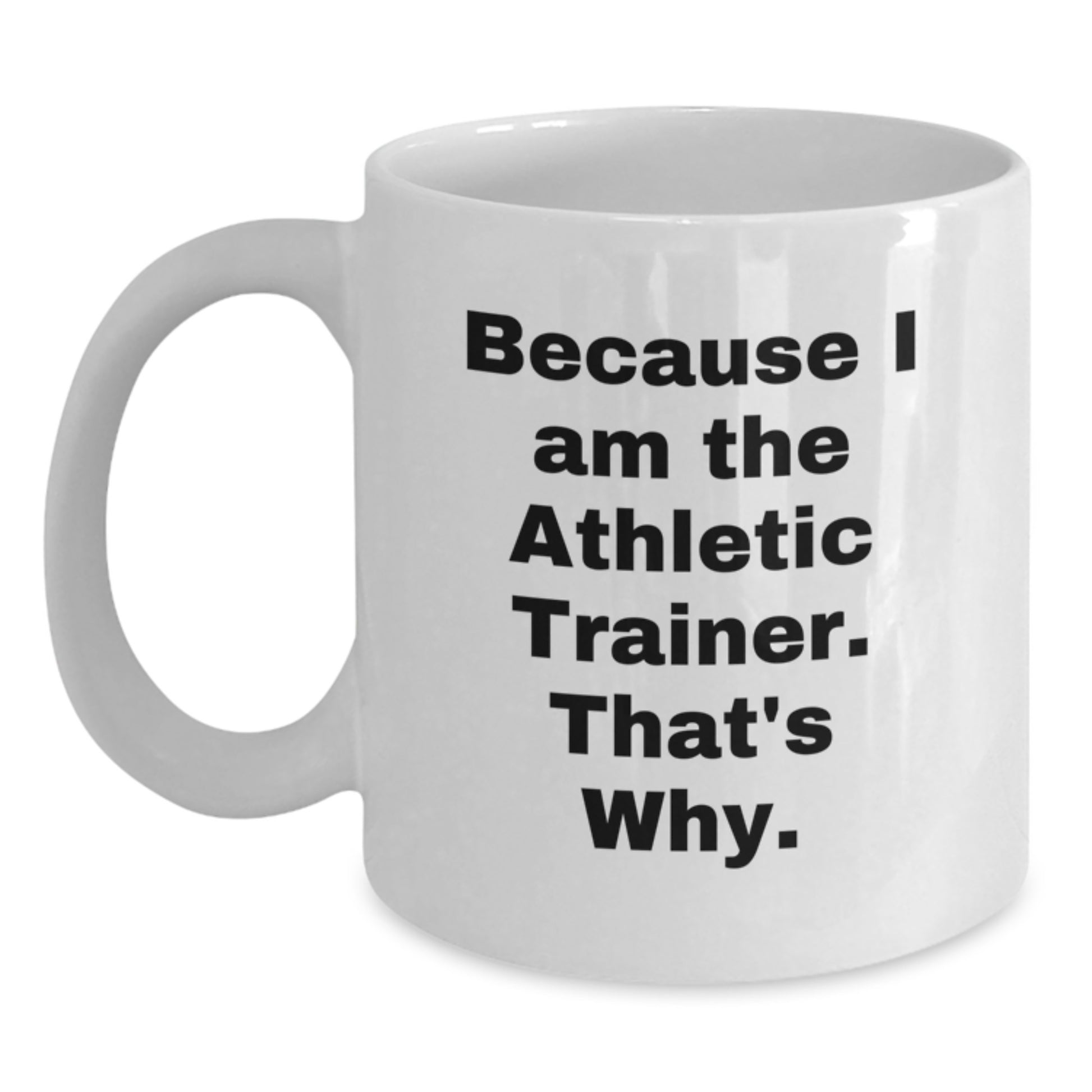 Funny Athletic Trainer Gifts from Friends for Men Women Coworkers Family Unique Christmas Mug White Coffee Mug 'Because I Am The Athletic Trainer That's Why' - Main