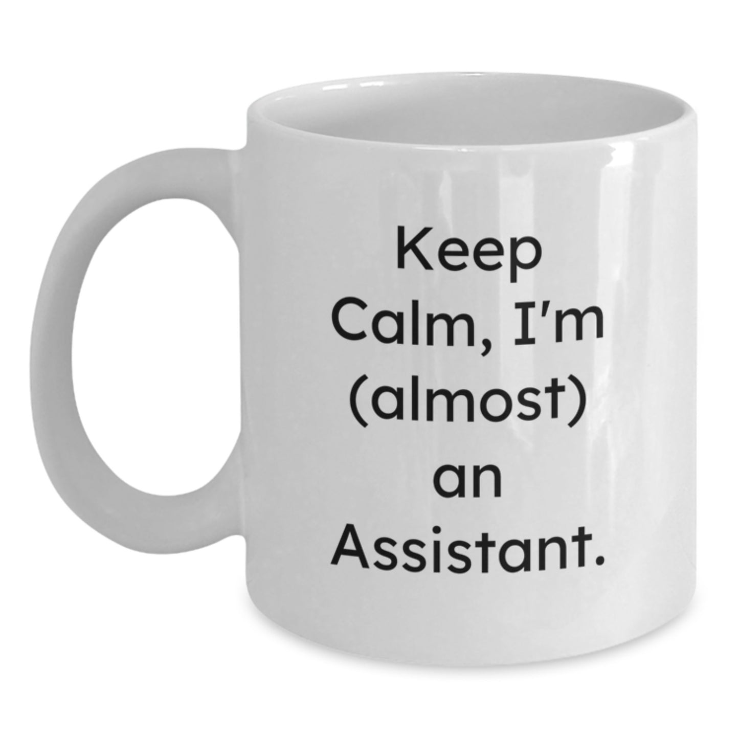 Funny Assistant White Coffee Mug Gifts from Friends to Assistant, Keep Calm I'm almost An Assistant, Unique Christmas Unique Gifts for Assistant, White Coffee Mug for Assistant - Main