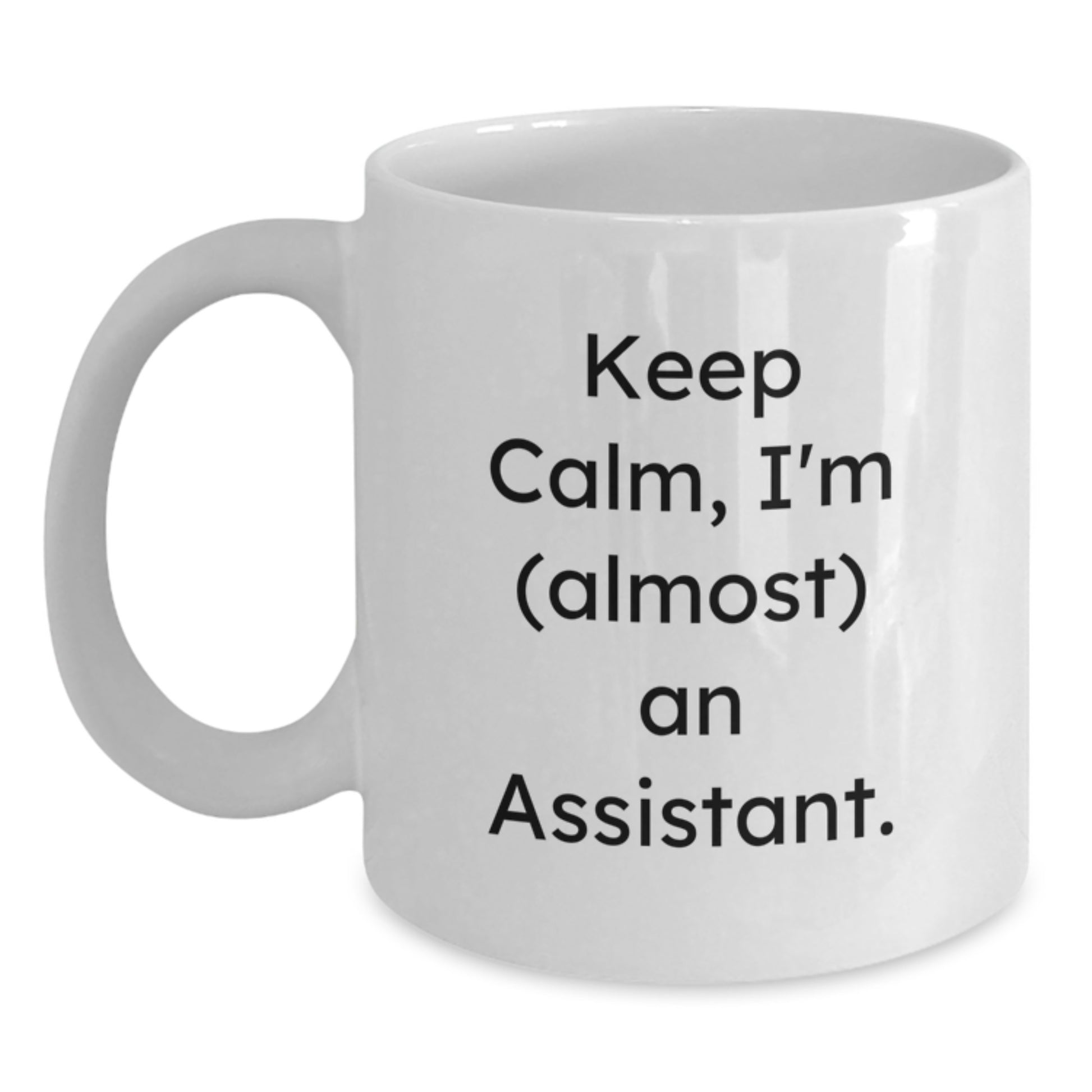 Funny Assistant White Coffee Mug Gifts from Friends to Assistant, Keep Calm I'm almost An Assistant, Unique Christmas Unique Gifts for Assistant, White Coffee Mug for Assistant - Main