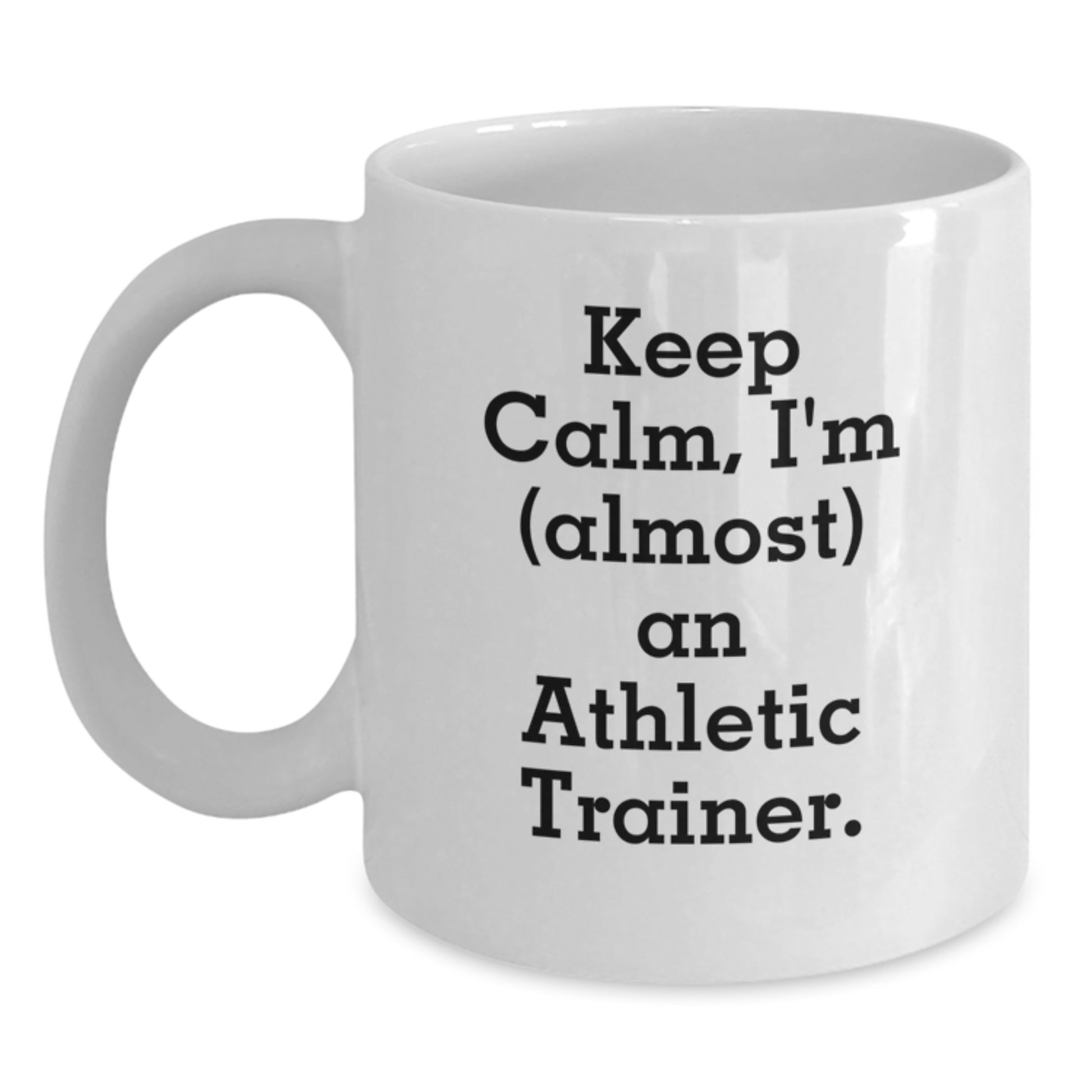 Funny Athletic Trainer Gifts for Men - White Coffee Mug with 'Keep Calm, I'm (almost) An Athletic Trainer' Quote from Friends and Family for Christmas Unique Gifts - Main