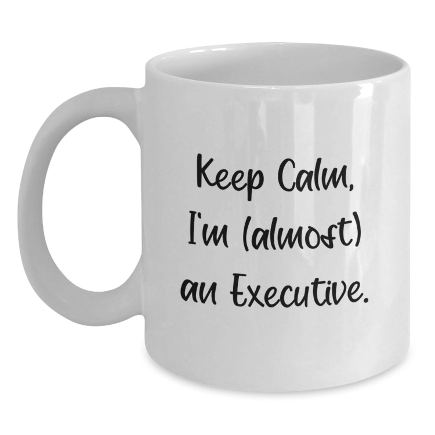 Funny Executive White Coffee Mug Gifts for Men Gifts from Friends - Keep Calm, I'm (almost) An Executive. - Main
