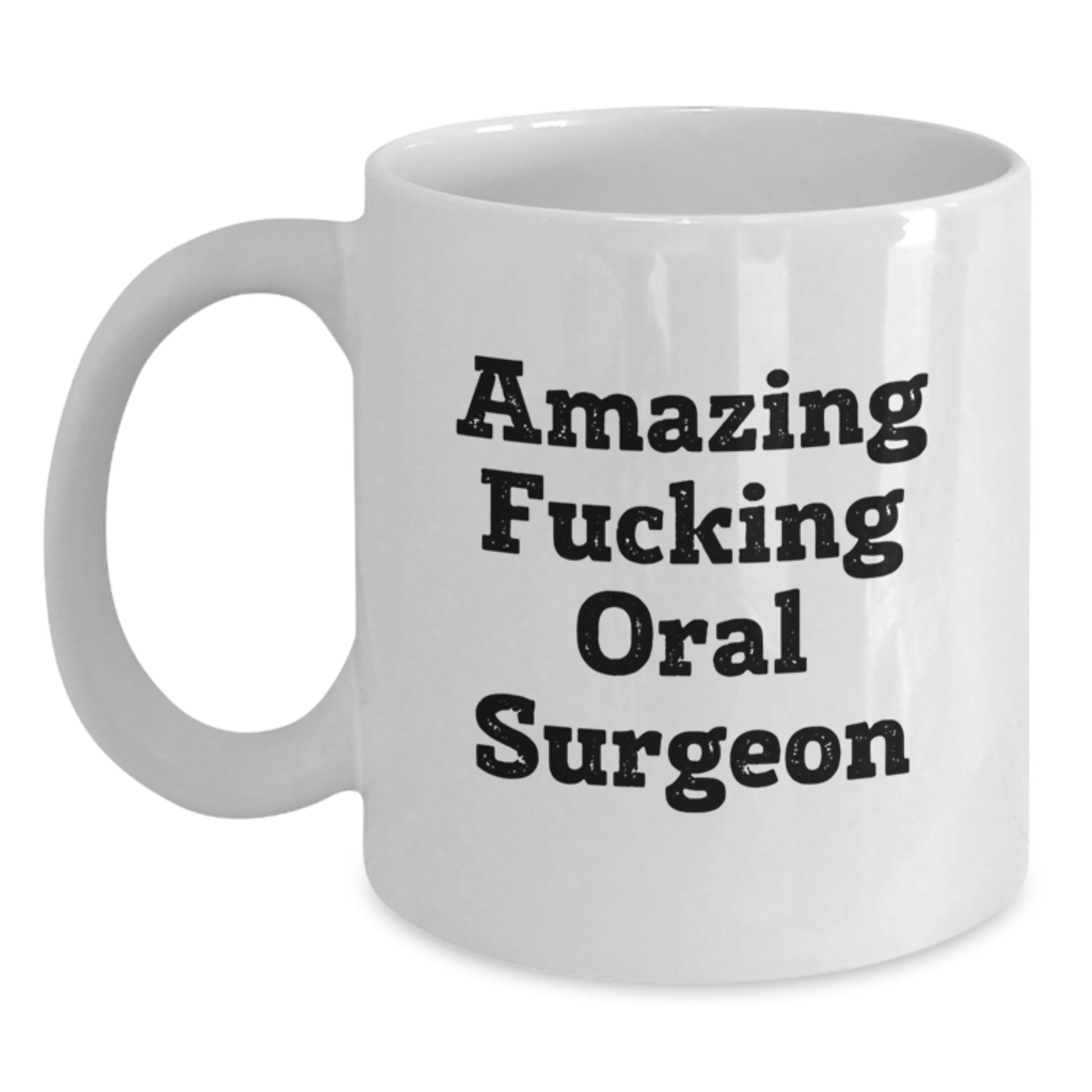 Oral Surgeon White Coffee Mugs Funny Gift from Men for Oral Surgeon Friends, Amazing F--king Oral Surgeon Quote on White Coffee Mug, Christmas Unique Gifts - Main