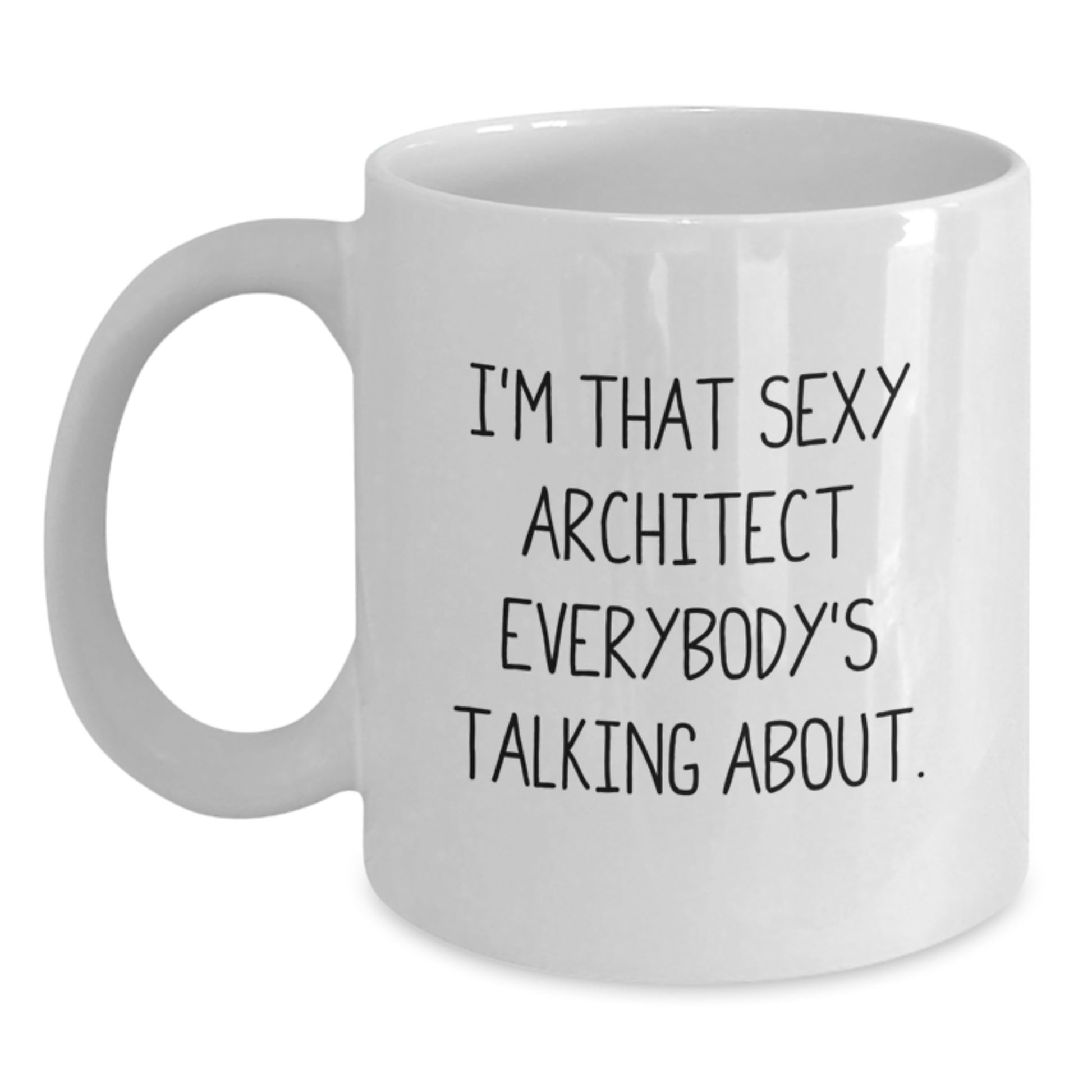 Funny Architect Gifts from Men to Friends on Christmas Unique White Coffee Mugs for Architect Enthusiasts, I'm That Sexy Architect Everybody's Talking About - Main