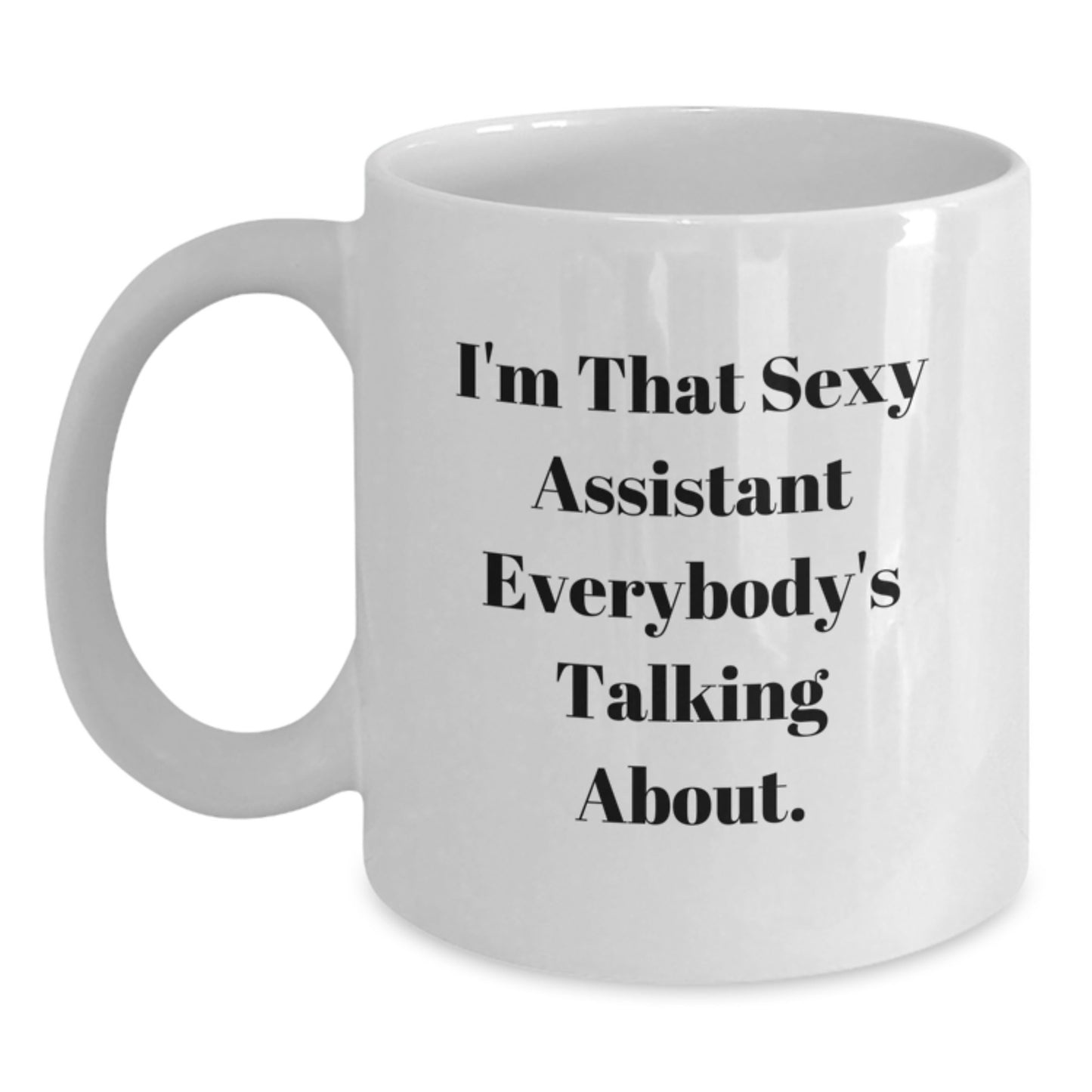 Gifts from Men, Funny Christmas Unique Gifts for Assistant, White Coffee Mug with I'm That Sexy Assistant Everybody's Talking About. - Main
