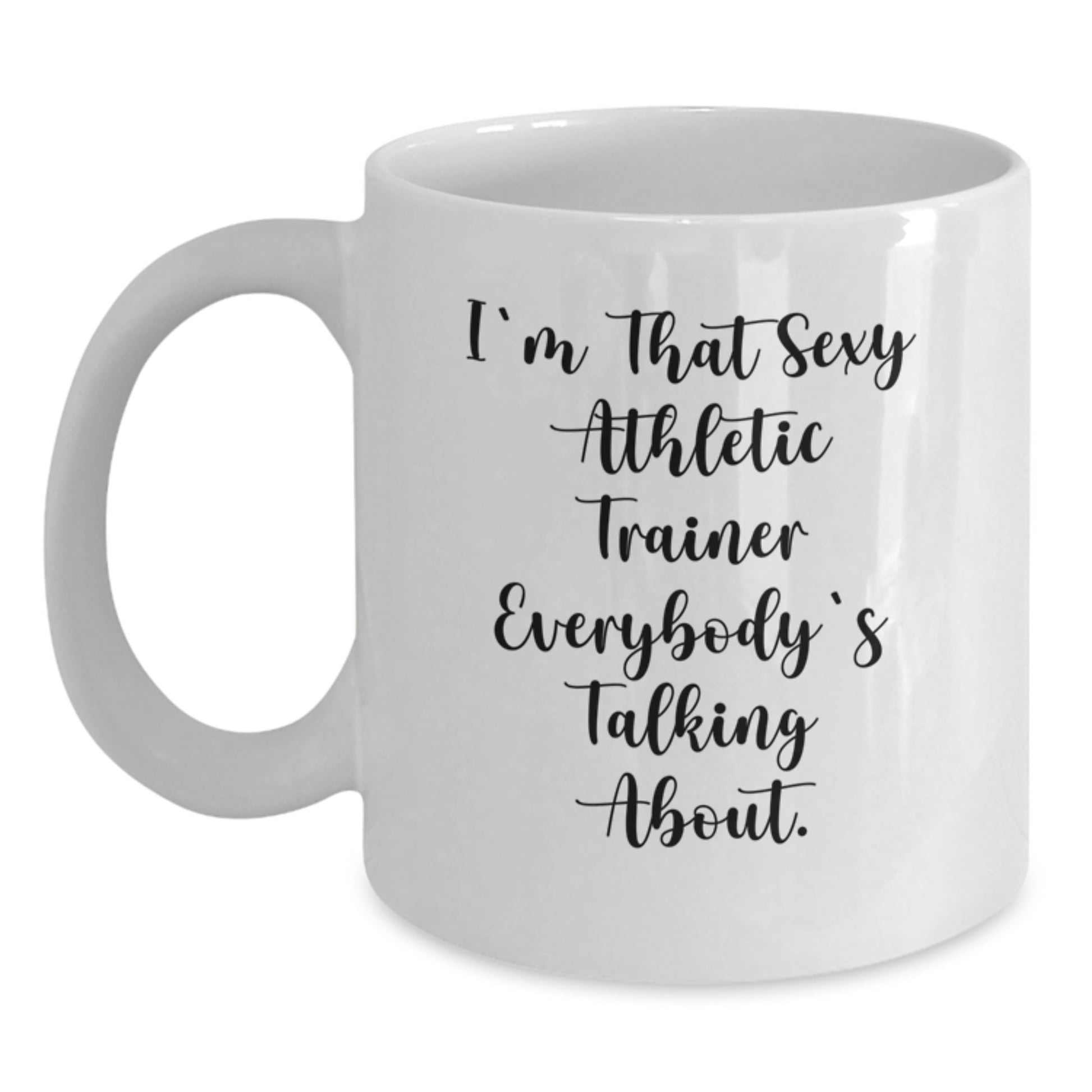 Funny Athletic Trainer Gifts for Men, White Coffee Mug, Christmas Unique Gifts from Friends, for the Sexy Athletic Trainer Everybody's Talking About. - Main