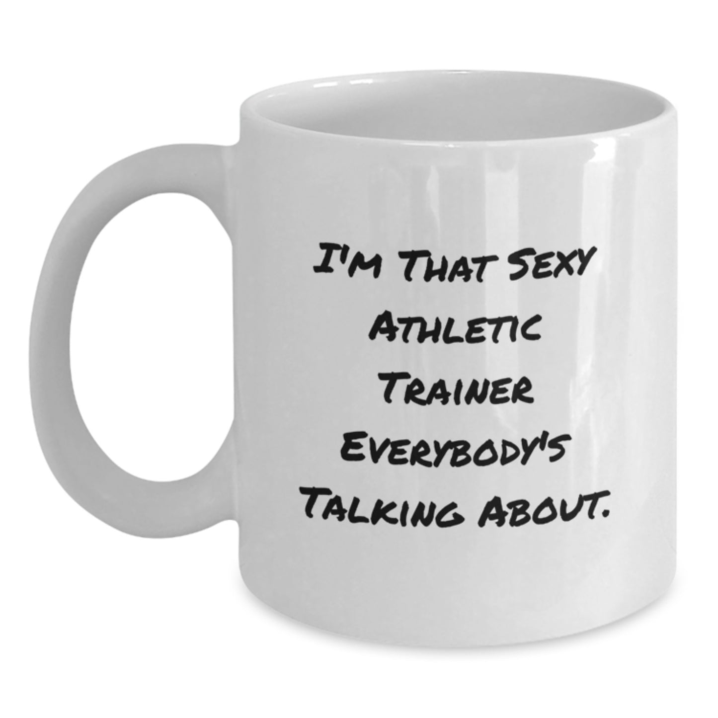 Funny Gifts from Friends for the Athletic Trainer, I'm That Sexy Athletic Trainer Everybody's Talking About. White Coffee Mug, Unique Christmas Unique Gifts for Men or Women - Main