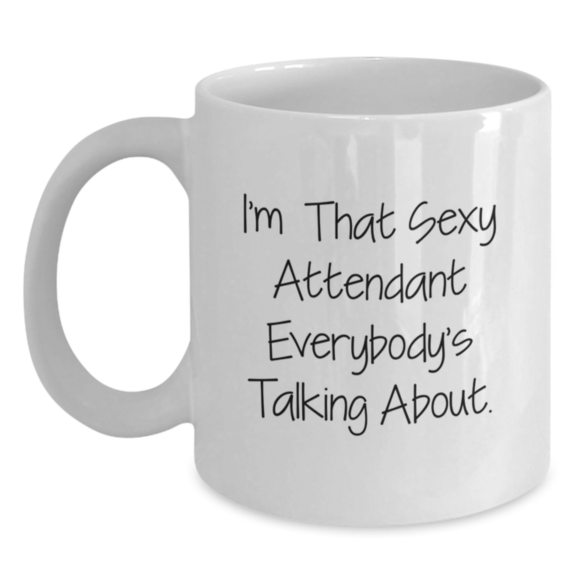 Funny Christmas Unique Gifts from Friends, Attendant Unique Gifts for Men or Women, I'm That Sexy Attendant Everybody's Talking About White Coffee Mug, 11oz or 15oz Capacity - Main