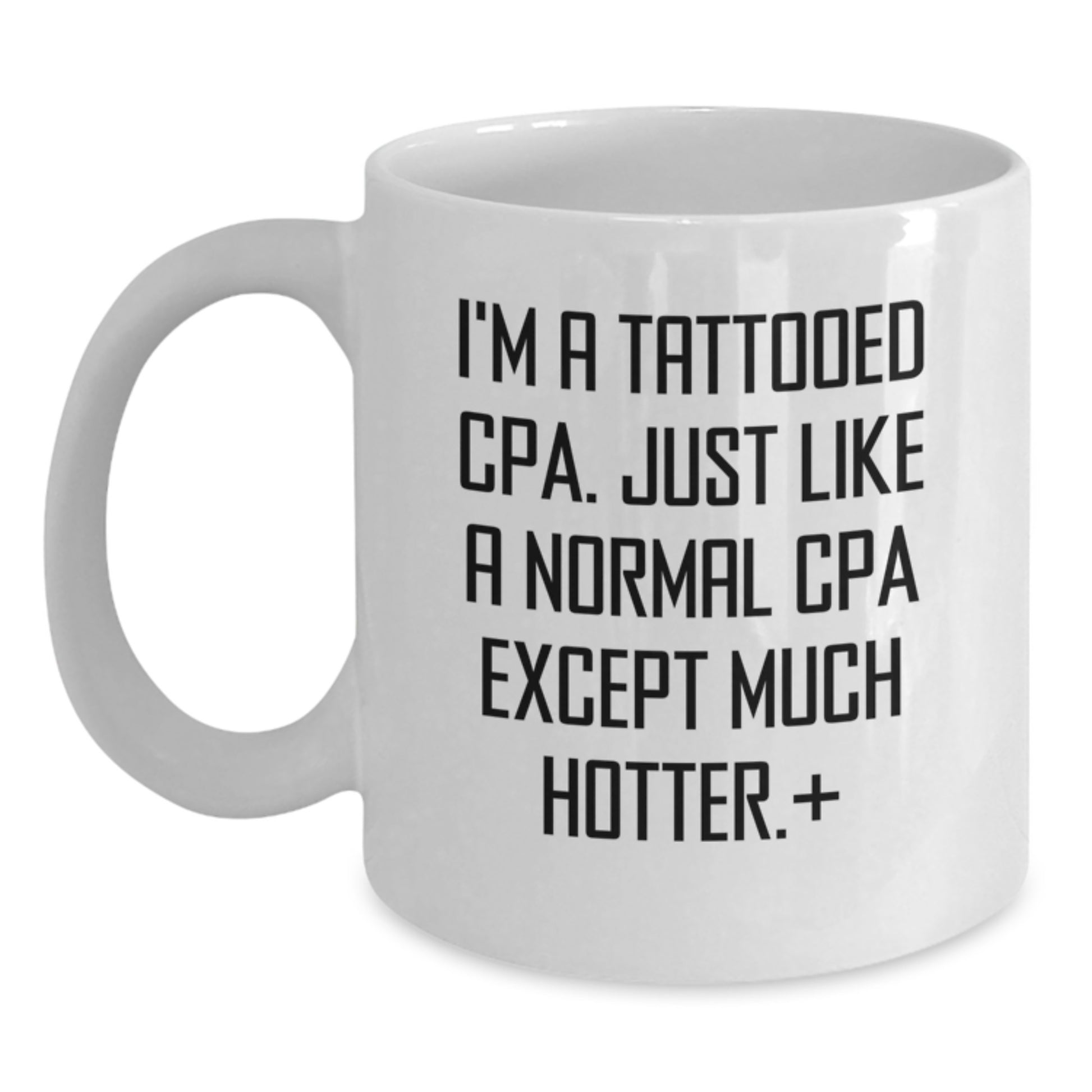 A Funny White Coffee Mug for the CPA in Your Life, Gifts from Friends, Christmas Unique Presents for Men or Women CPAs - 'I'm A Tattooed Cpa. Just Like A Normal Cpa Except Much Hotter.' - Main
