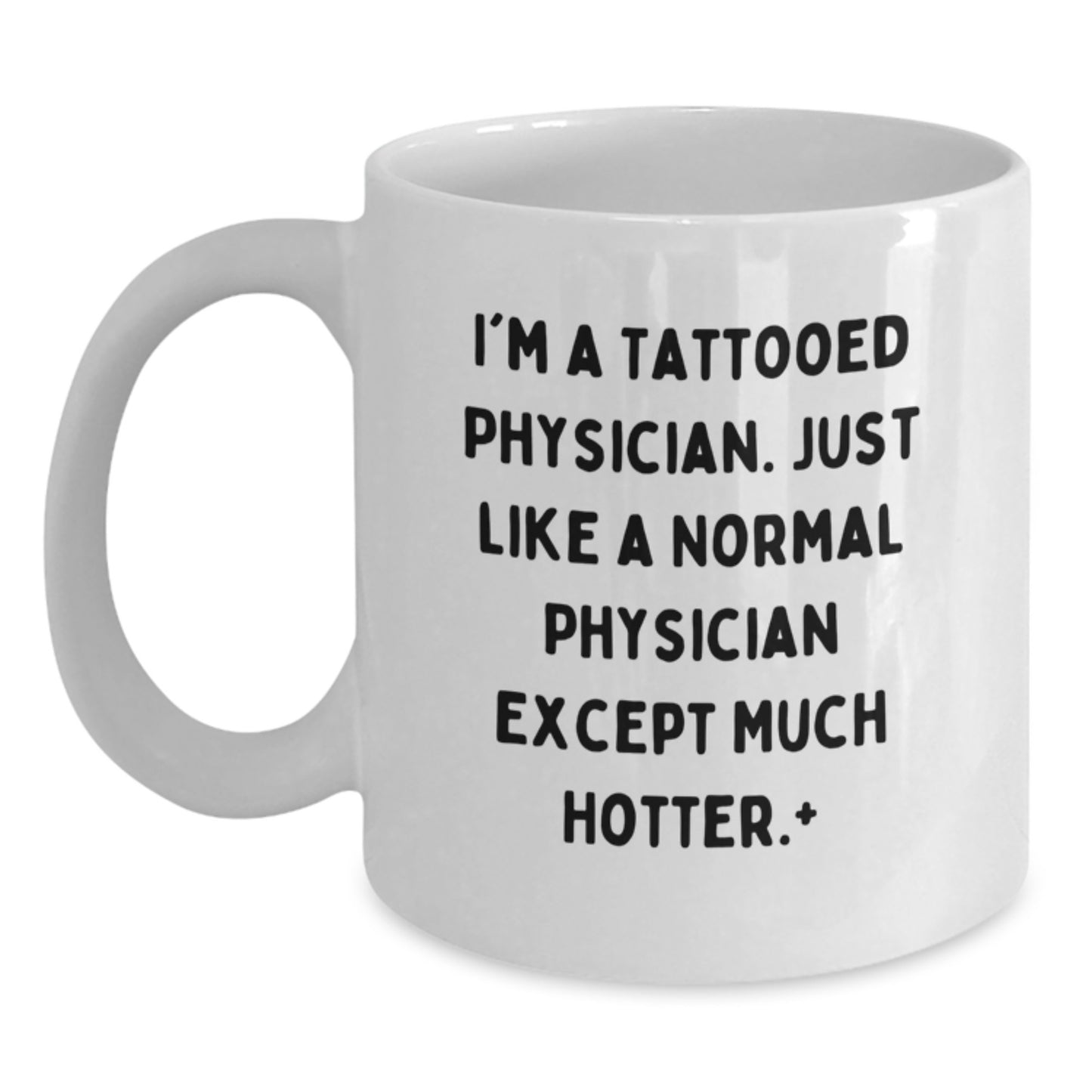 Funny Physician Gifts for Men, White Coffee Mug, Unique Christmas Memorable Presents from Friends, Family, or Coworkers, 'I'm A Tattooed Physician. Just Like A Normal Physician Except Much Hotter.' - Main