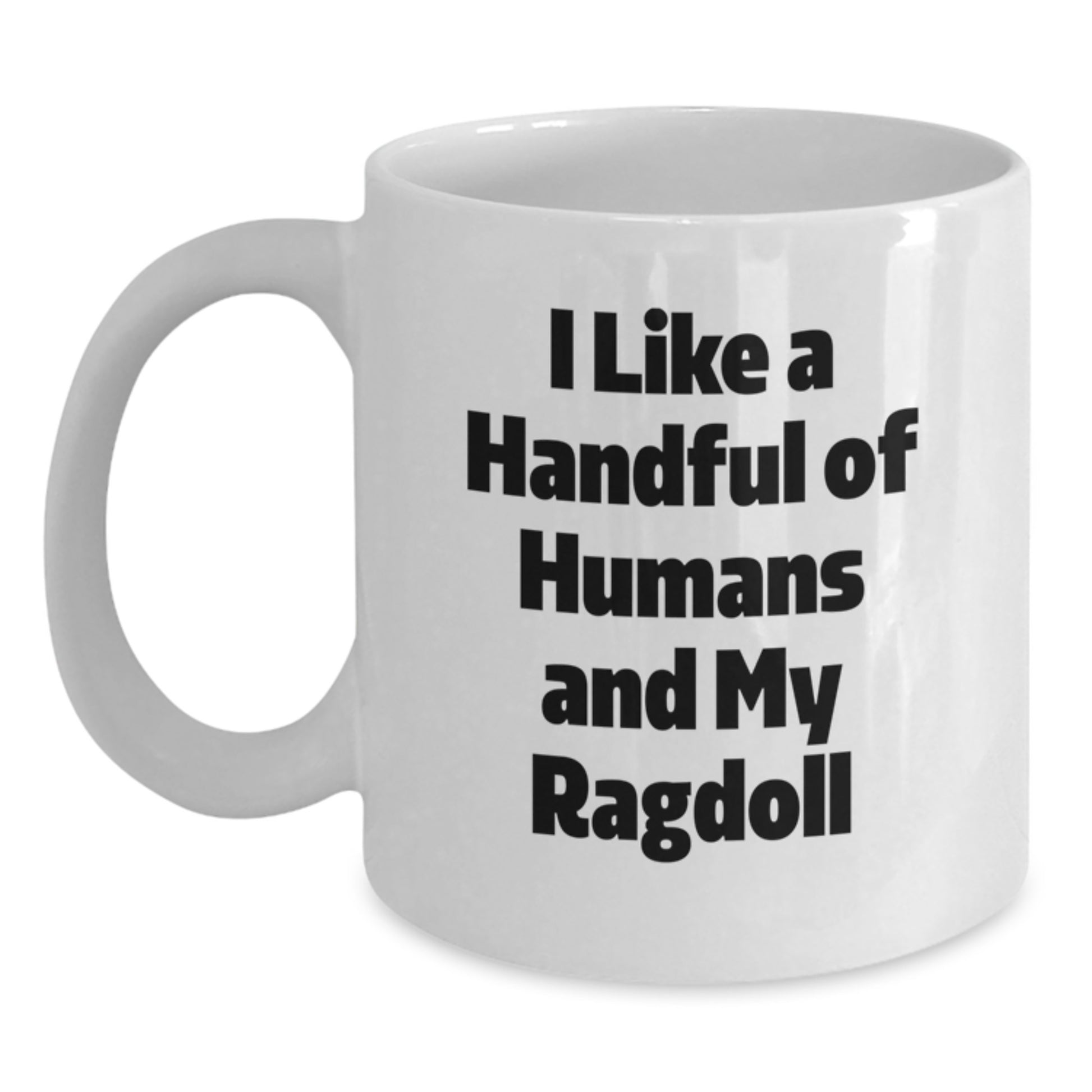 Ragdoll Cat Gifts for Men and Women Funny White Coffee Mug, Christmas Unique Presents from Friends and Family, I Like A Handful Of Humans And My Ragdoll - Main