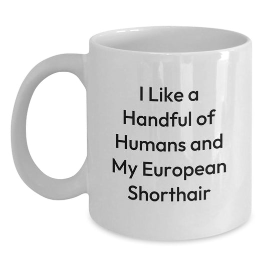 European Shorthair Cat Lover Gifts from Friends for Christmas Unique Mug, I Like A Handful Of Humans And My European Shorthair White Coffee Mug - Main