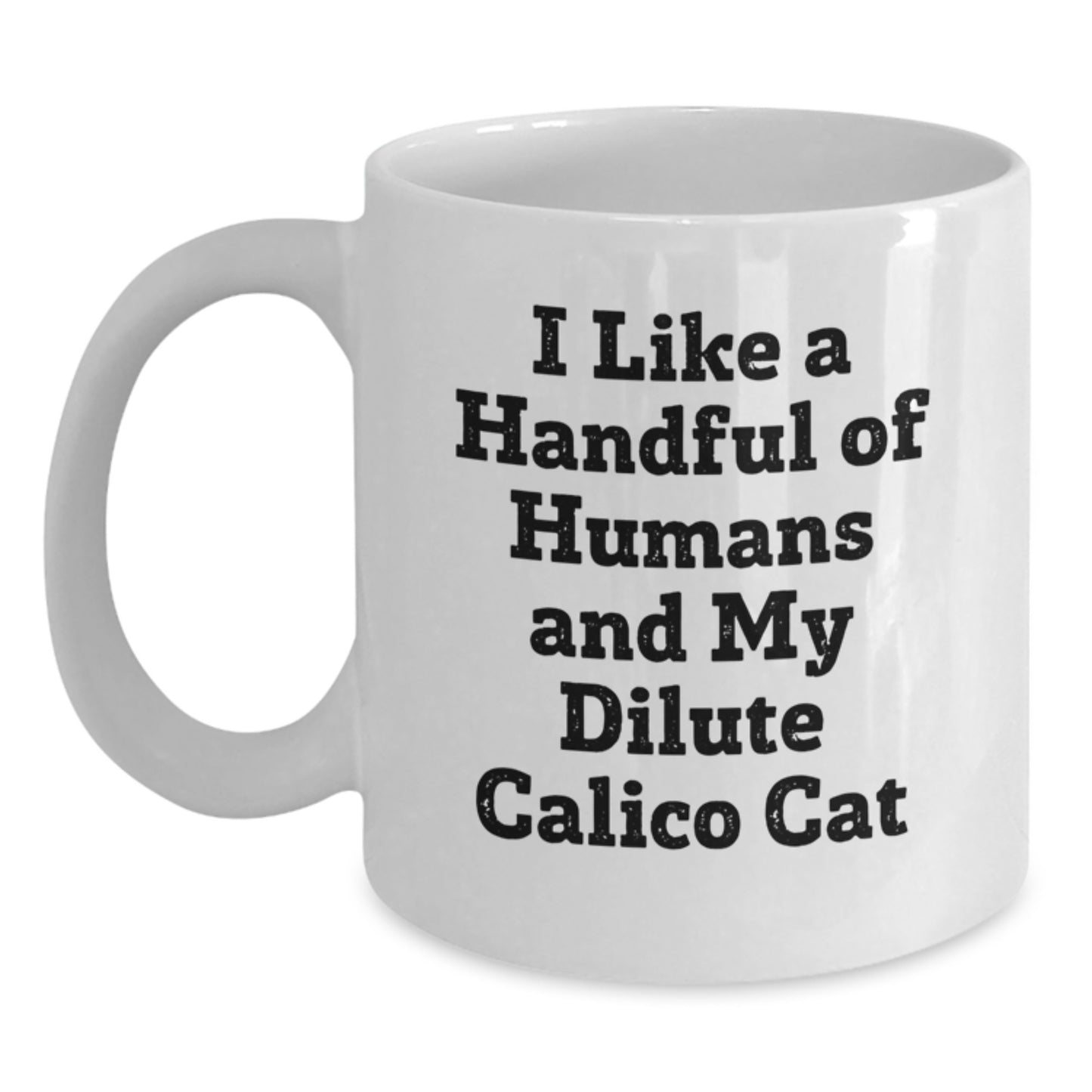 Funny Dilute Calico Cat Gifts, White Coffee Mug for Dilute Calico Cat Lovers, I Like A Handful Of Humans And My Dilute Calico Cat - Main