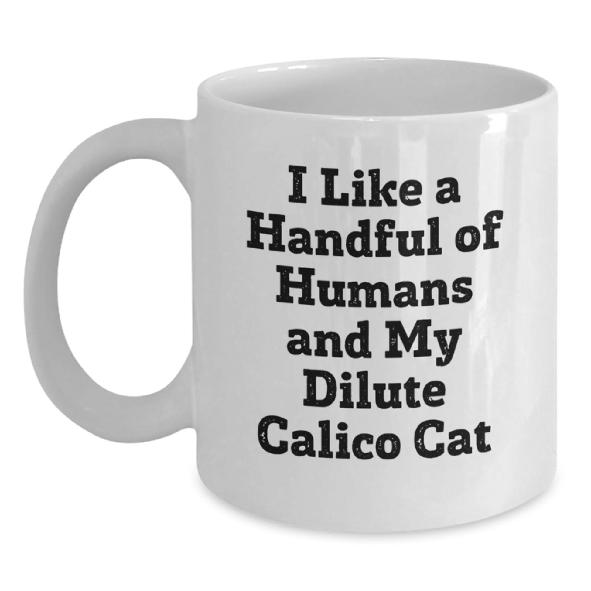 Funny Dilute Calico Cat Gifts, White Coffee Mug for Dilute Calico Cat Lovers, I Like A Handful Of Humans And My Dilute Calico Cat - Main