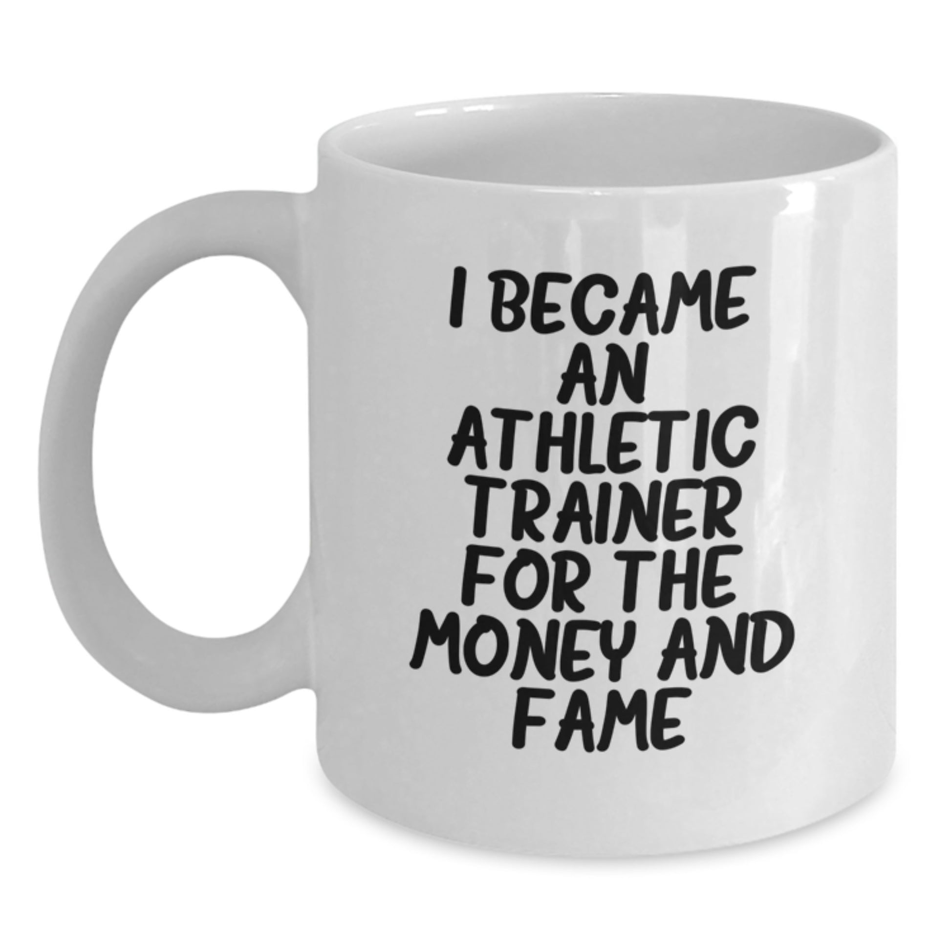 Funny Athletic Trainer Gifts for Men, White Coffee Mug, 'I Became An Athletic Trainer For The Money And Fame' Christmas Unique Gifts from Friends - Main
