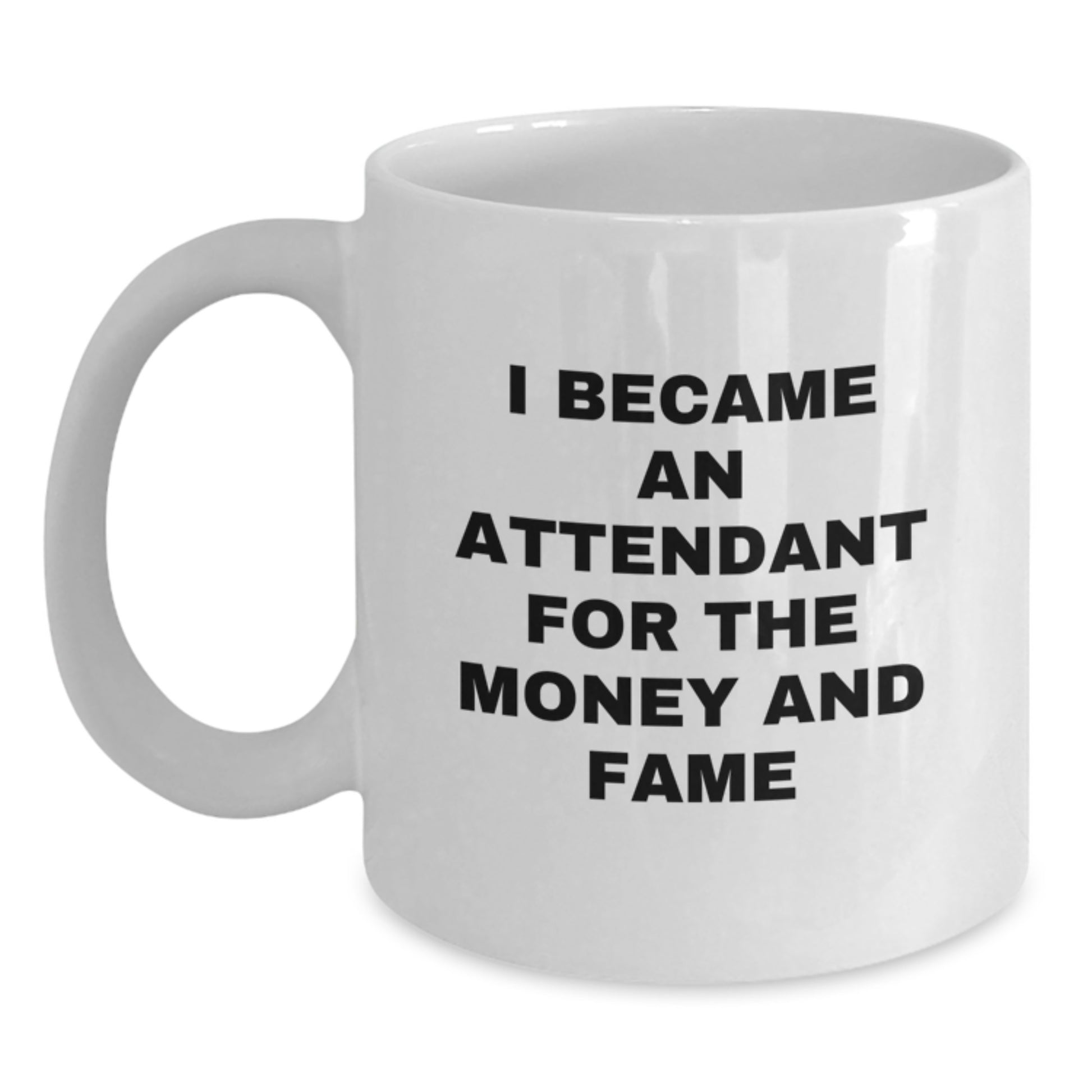 Funny Attendant Gifts for Men from Friends, White Coffee Mug I Became An Attendant For The Money And Fame, Unique Christmas Unique Gifts - Main