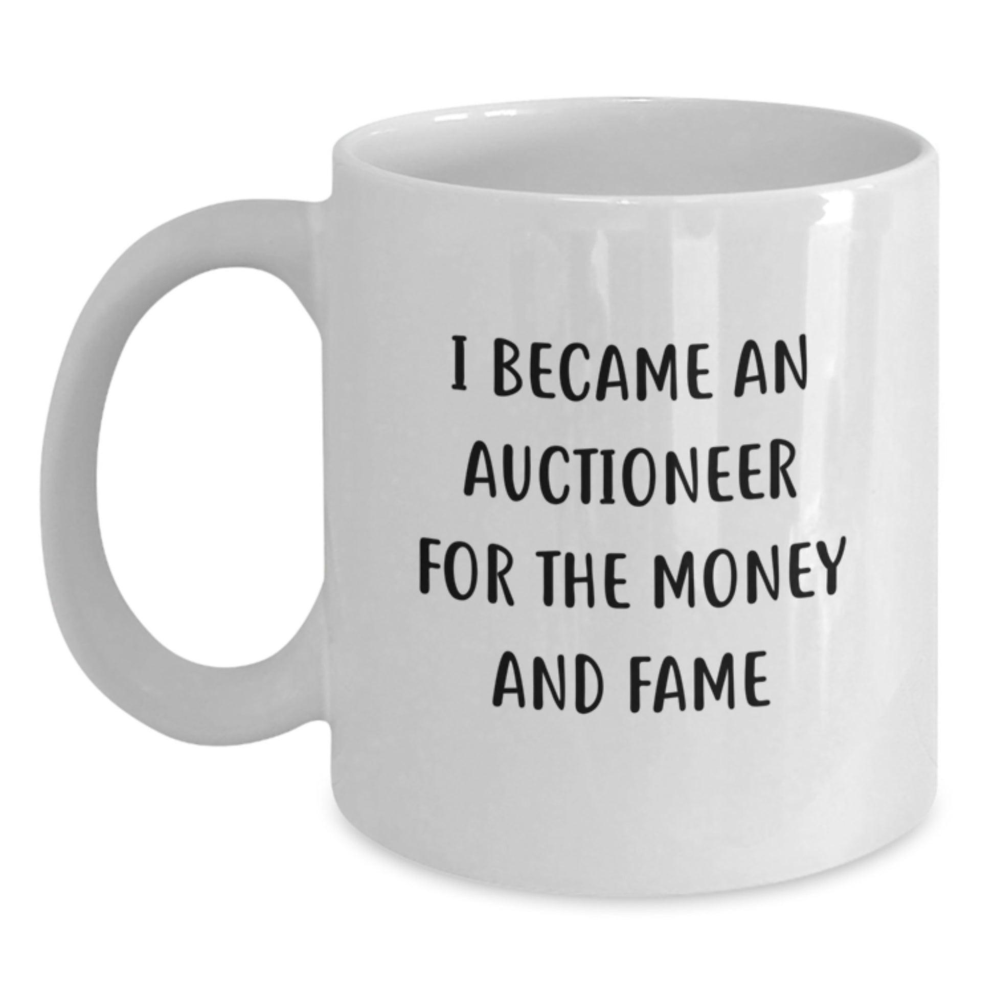 Funny Gifts from the Auctioneer - White Coffee Mug with I Became An Auctioneer For The Money And Fame Quote, Perfect for Auctioneer Coworkers, Unique Christmas Unique Gifts for Auctioneer Friends - Main