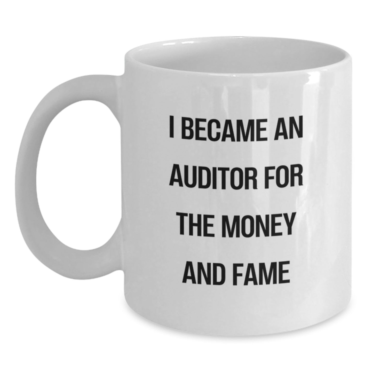 Funny Auditor Gifts White Coffee Mug I Became An Auditor For The Money And Fame Christmas Unique Presents Gifts from Men to Women - Main