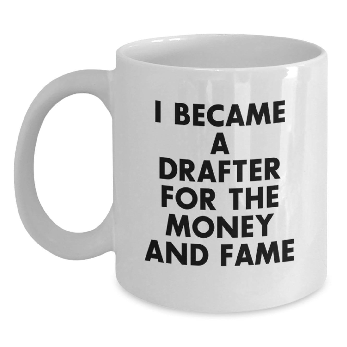 Funny Drafter Gifts, Unique White Coffee Mug, 'I Became A Drafter For The Money And Fame', Christmas Unique Gifts from Friends to Drafter, White Ceramic - Main