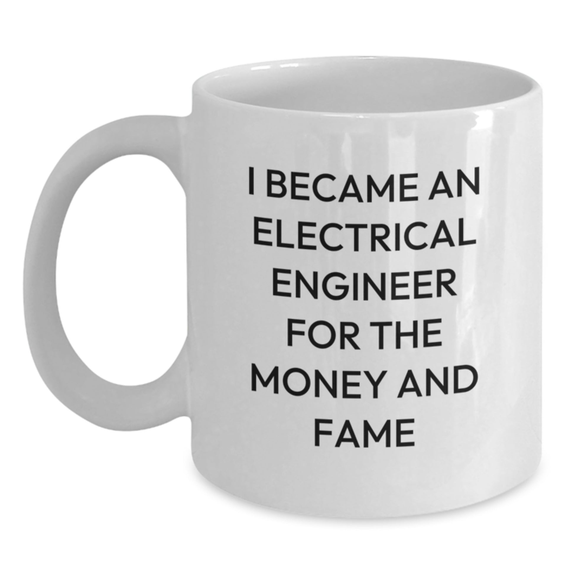 Funny Gifts for Electrical Engineers, White Coffee Mugs with I Became An Electrical Engineer For The Money And Fame Quote, Christmas Unique Gifts from Men to Electrical Engineer Friends - Main