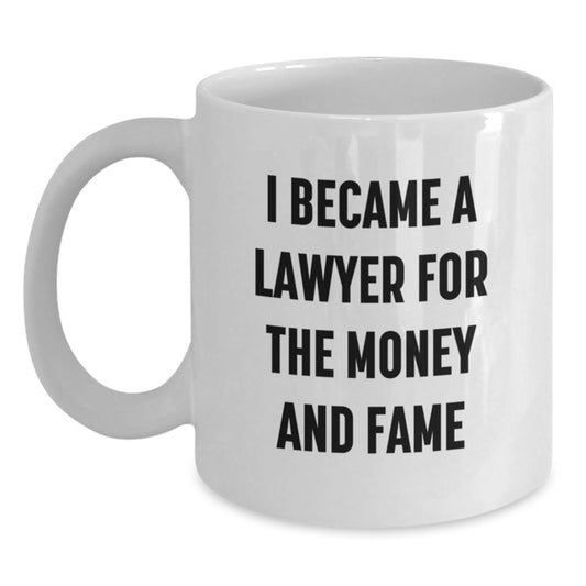 Funny Lawyer Gifts from Friends, White Coffee Mugs for Lawyer, I Became A Lawyer For The Money And Fame Valentine's Unique - Main