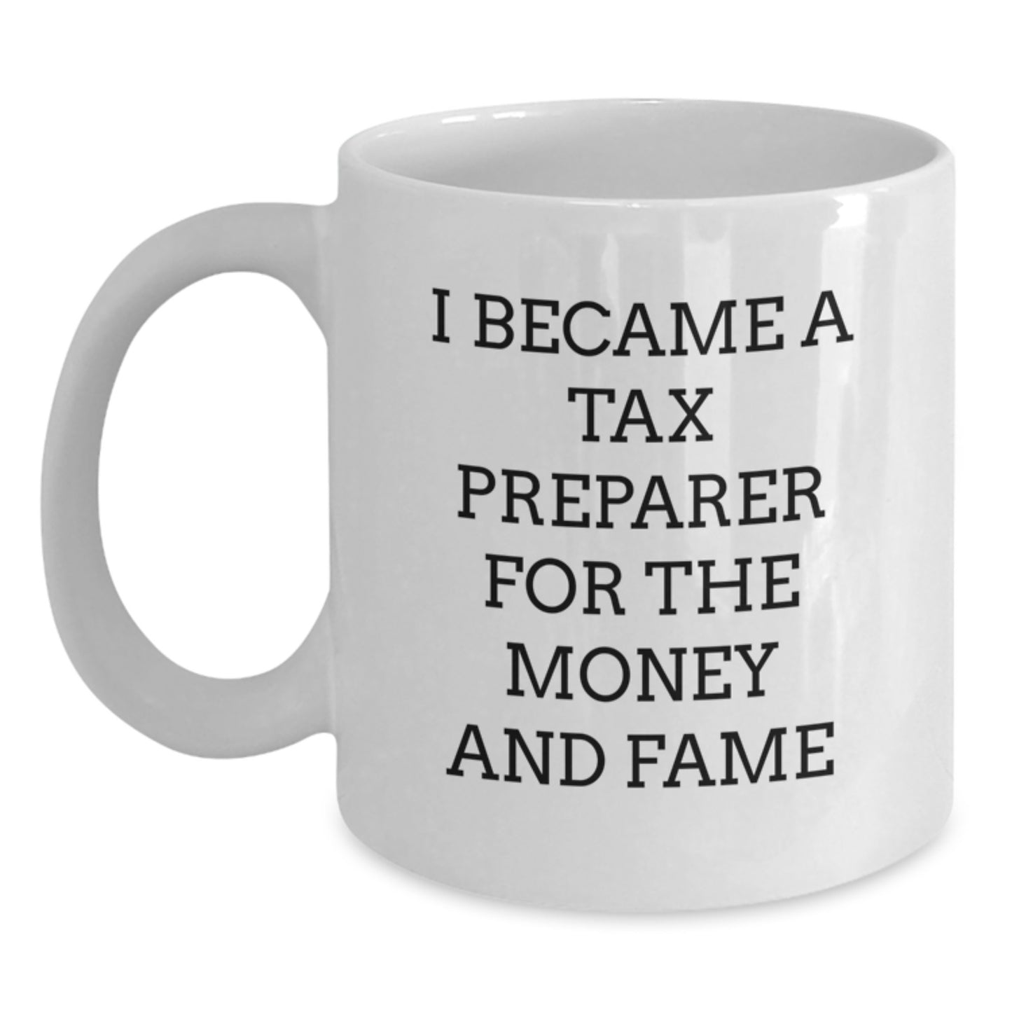 Funny Tax Preparer Gifts for Friends, White Coffee Mug, I Became A Tax Preparer For The Money And Fame, Unique Christmas Memorable Presents for Coworkers - Main